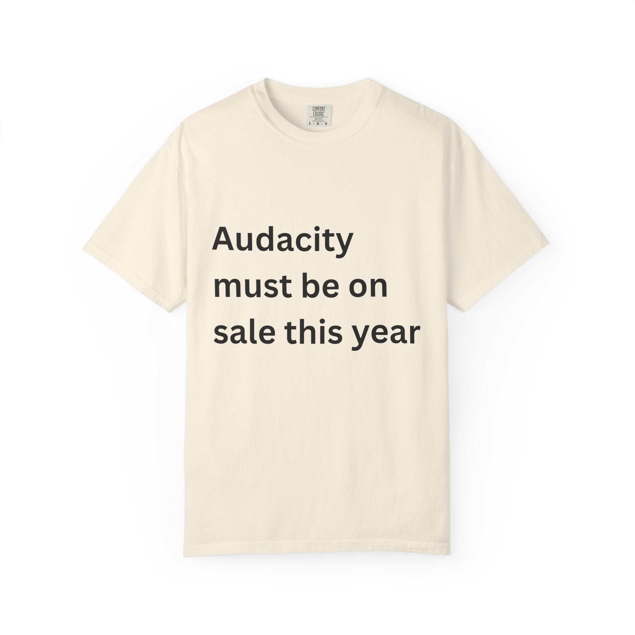 Audacity Must Be On Sale This Year Funny Unisex Garment-Dyed T-shirt