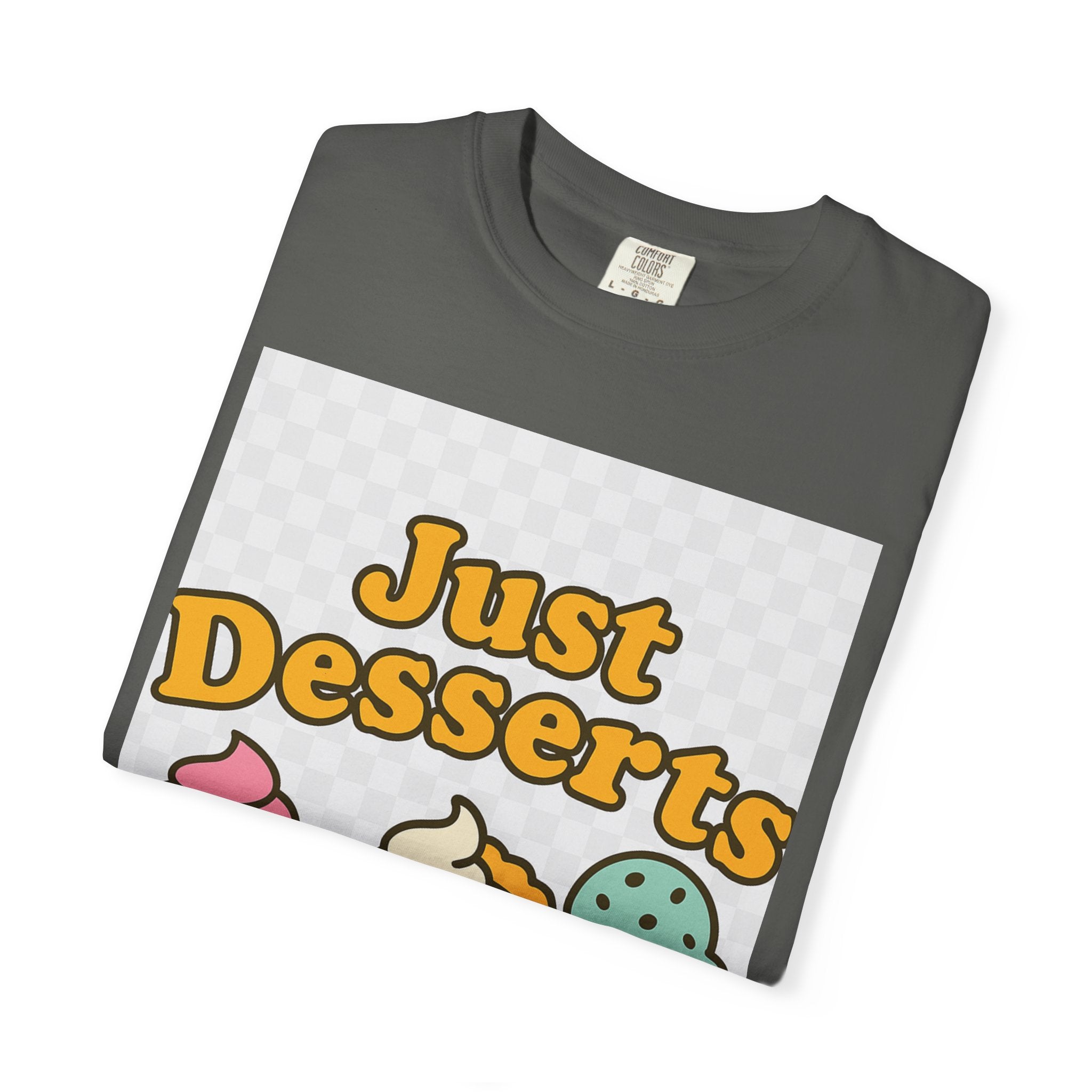 Just Desserts Unisex T-shirt - Fun and Sweet Apparel for Food Lovers