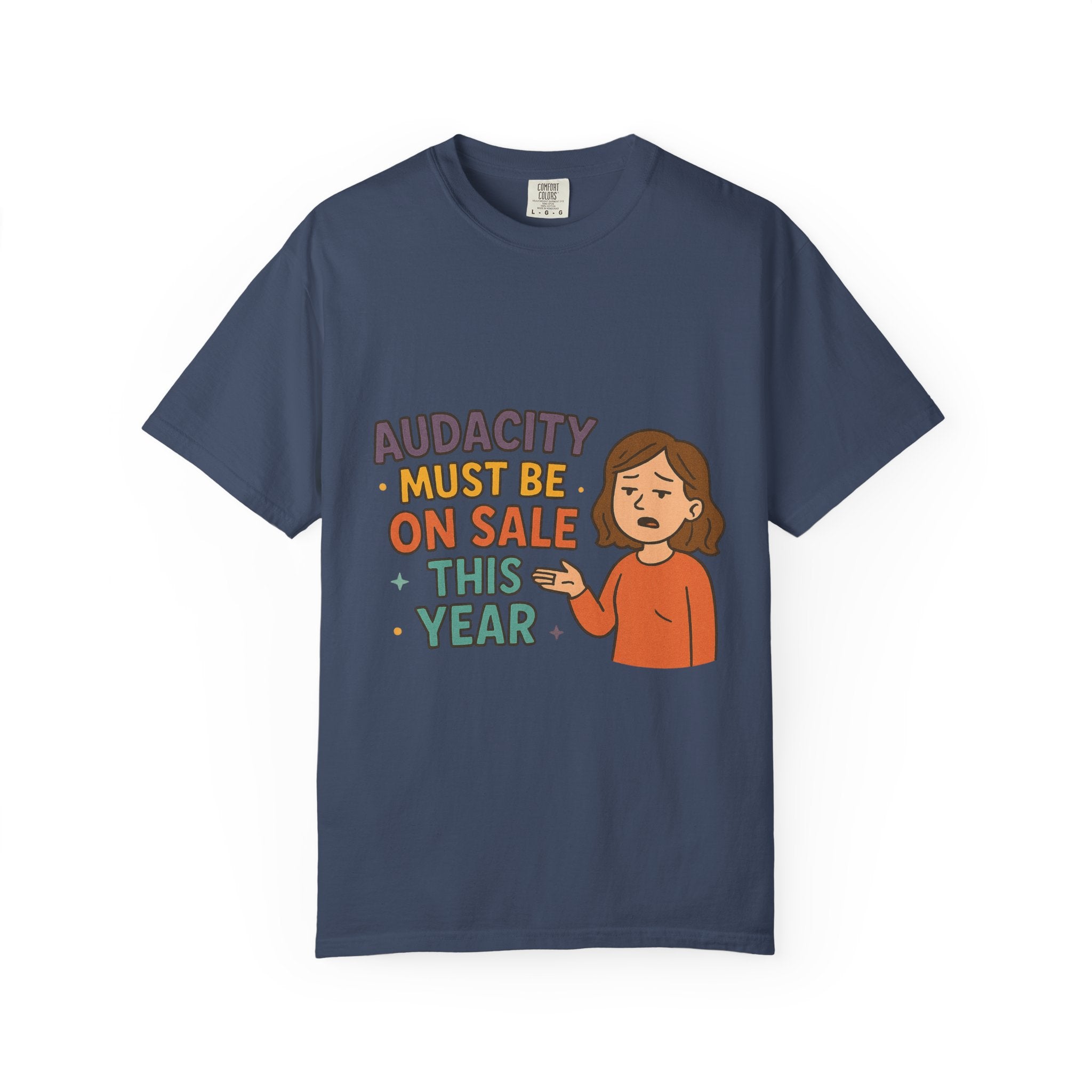 Audacity Must Be On Sale This Year Unisex Garment-Dyed T-shirt