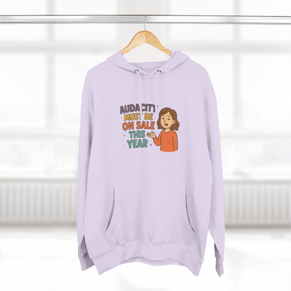 Audacity Must Be On Sale This Year Funny Three-Panel Fleece Hoodie