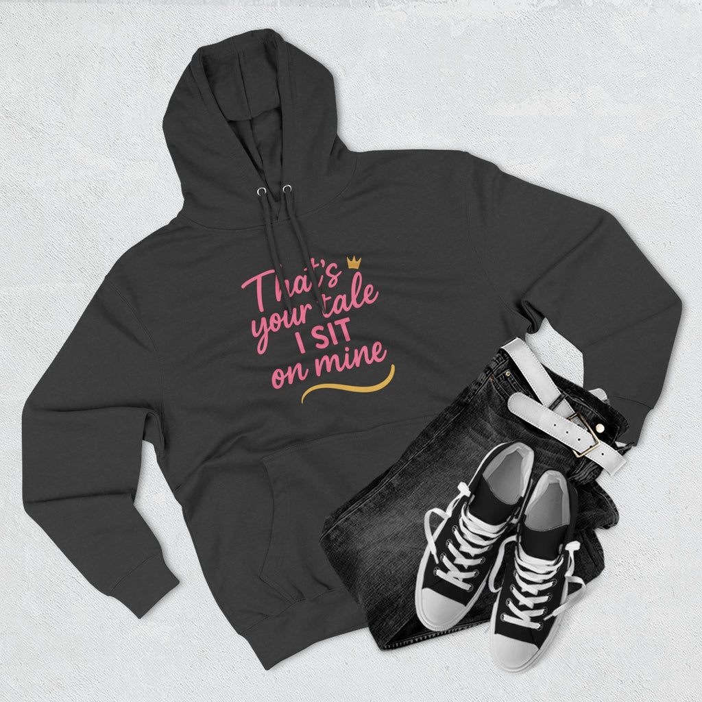 Charming Quote Fleece Hoodie: "That's Your Tale, I Sit on Mine"