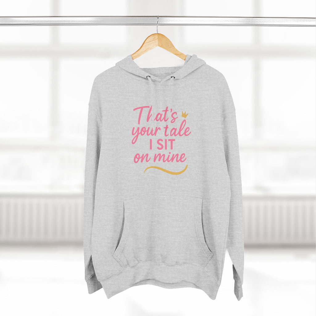 Charming Quote Fleece Hoodie: "That's Your Tale, I Sit on Mine"