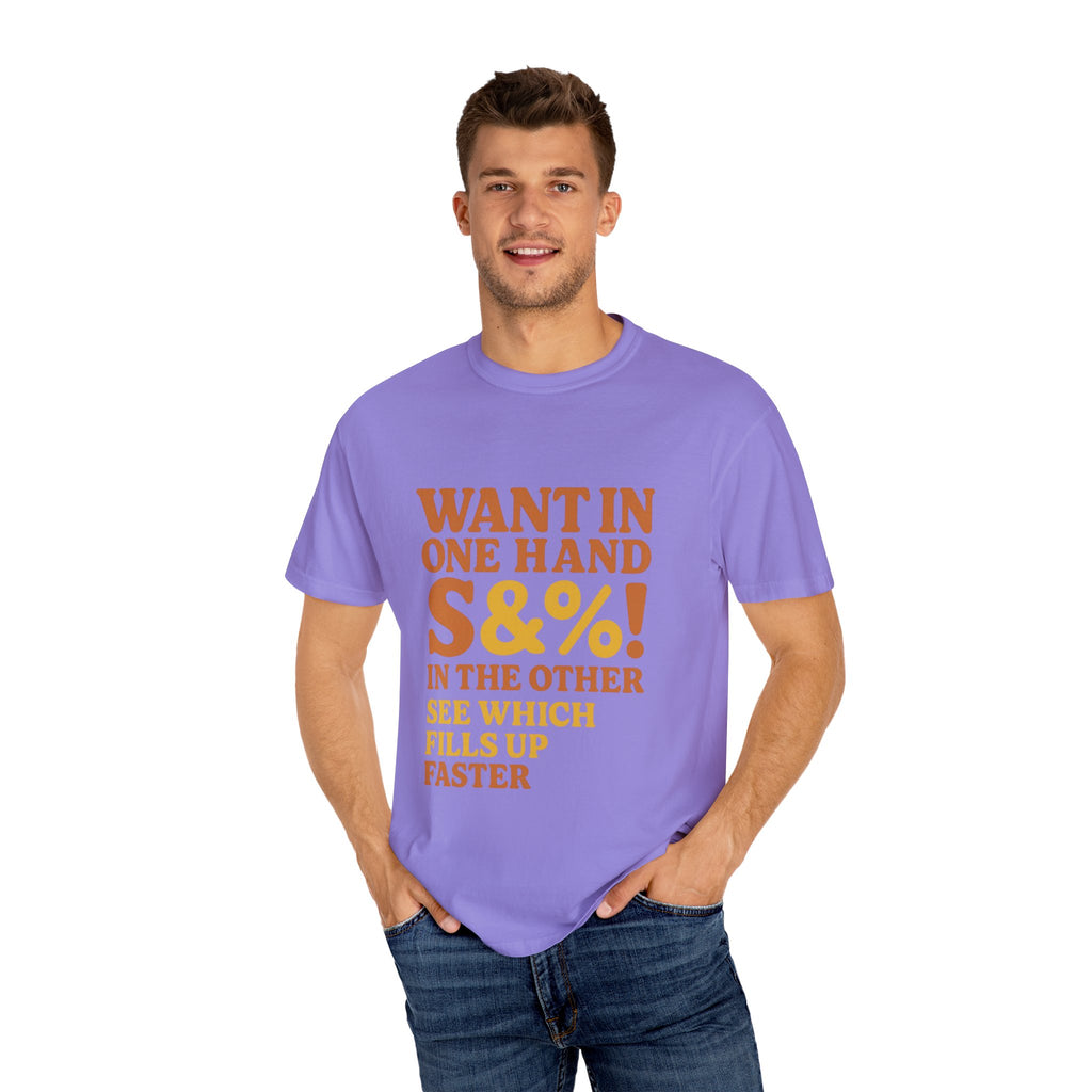 Want In One Hand S&%! In The Other Funny Unisex Garment-Dyed T-shirt
