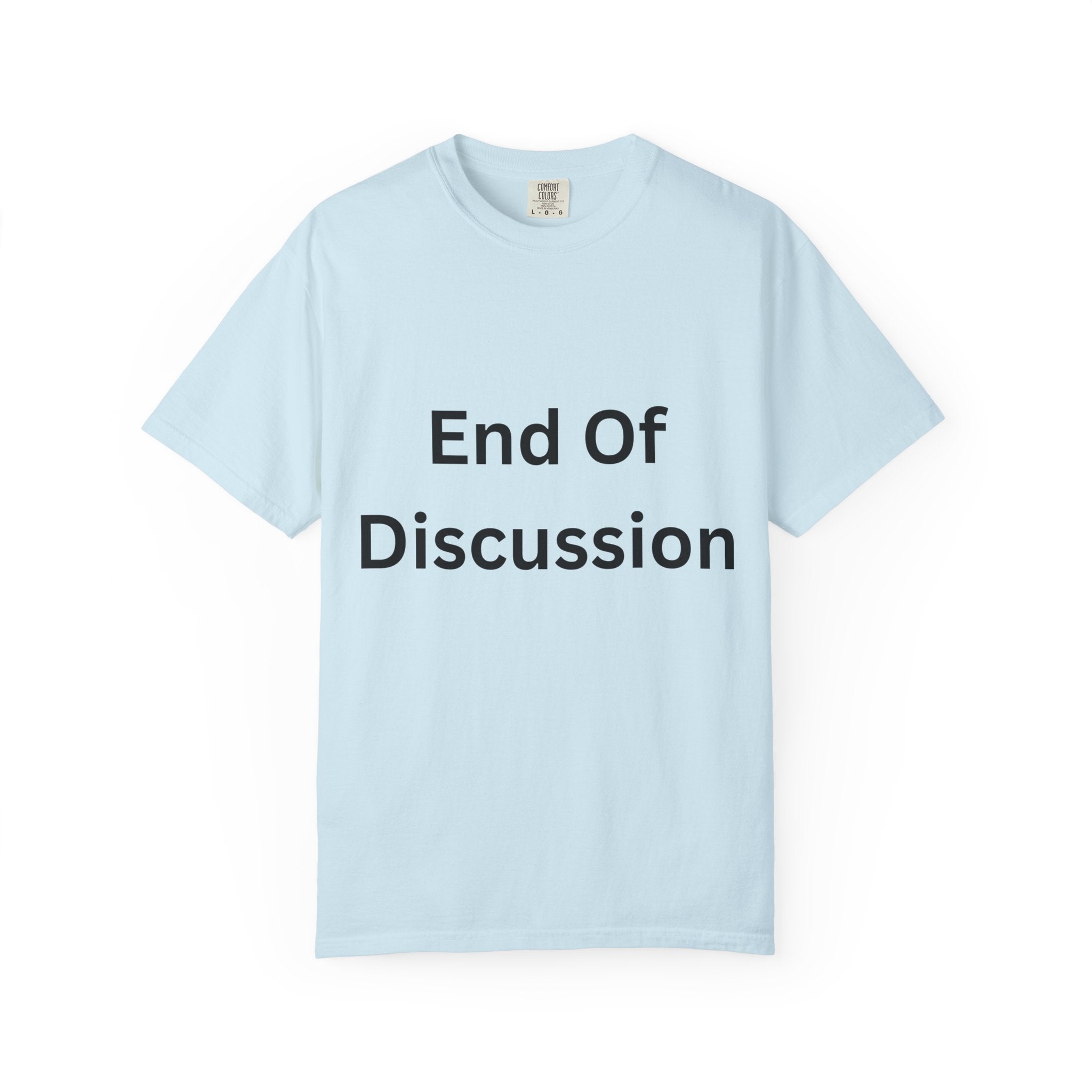 End Of Discussion Funny Unisex Garment-Dyed T-shirt