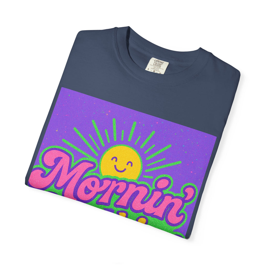 Mornin' Sunshine Unisex Garment-Dyed T-Shirt