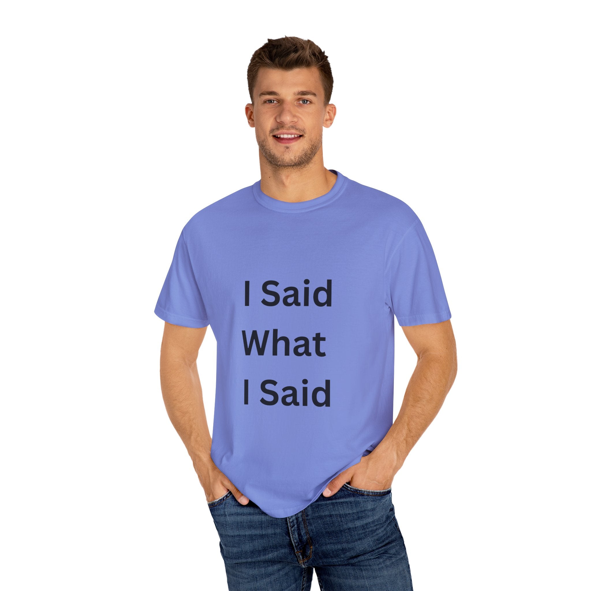 I Said What I Said Unisex Garment-Dyed T-shirt