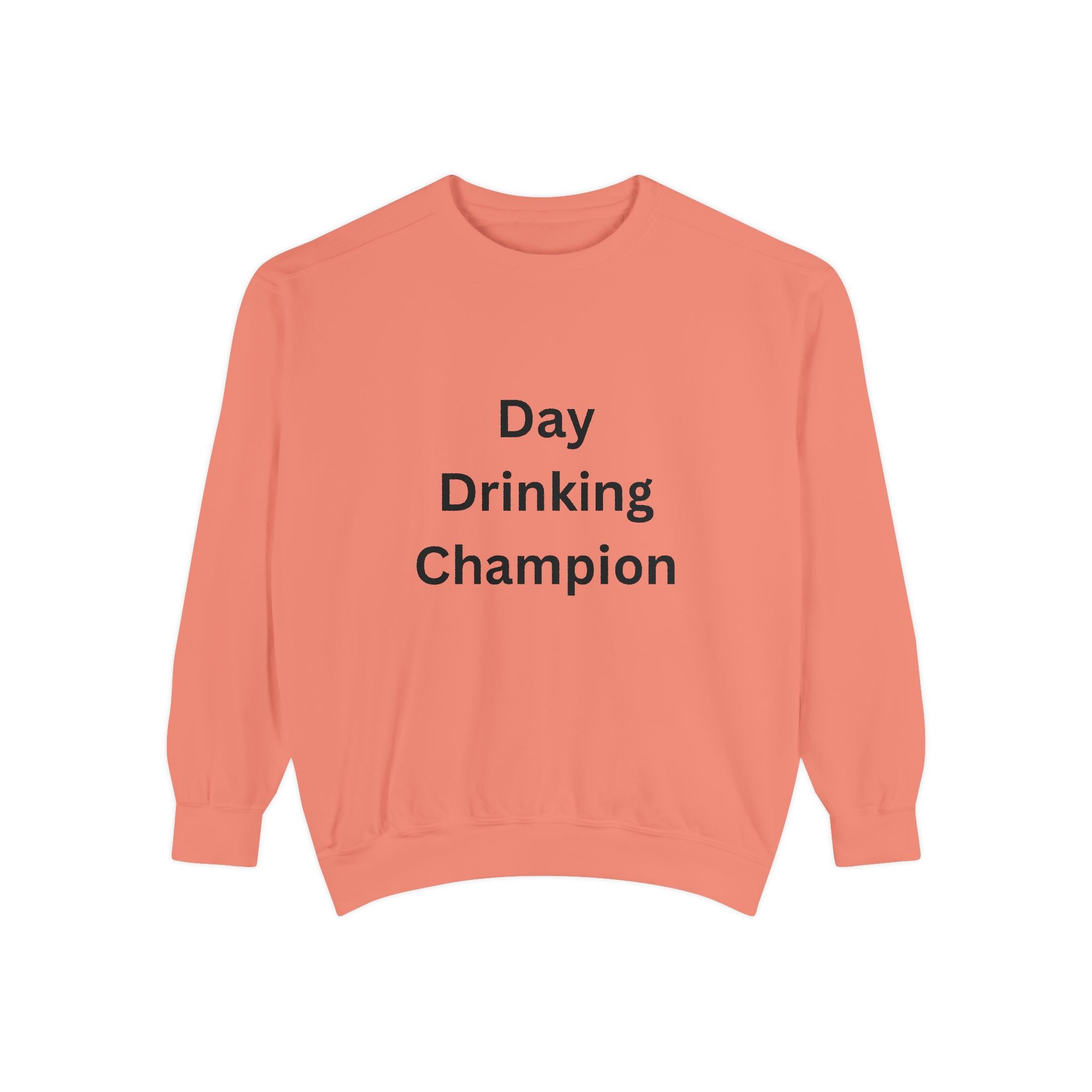 Day Drinking Champion Sweatshirt, Unisex Garment-Dyed Apparel, Perfect for Brunch, Casual Outings, Celebration Gifts, Cozy Comfort