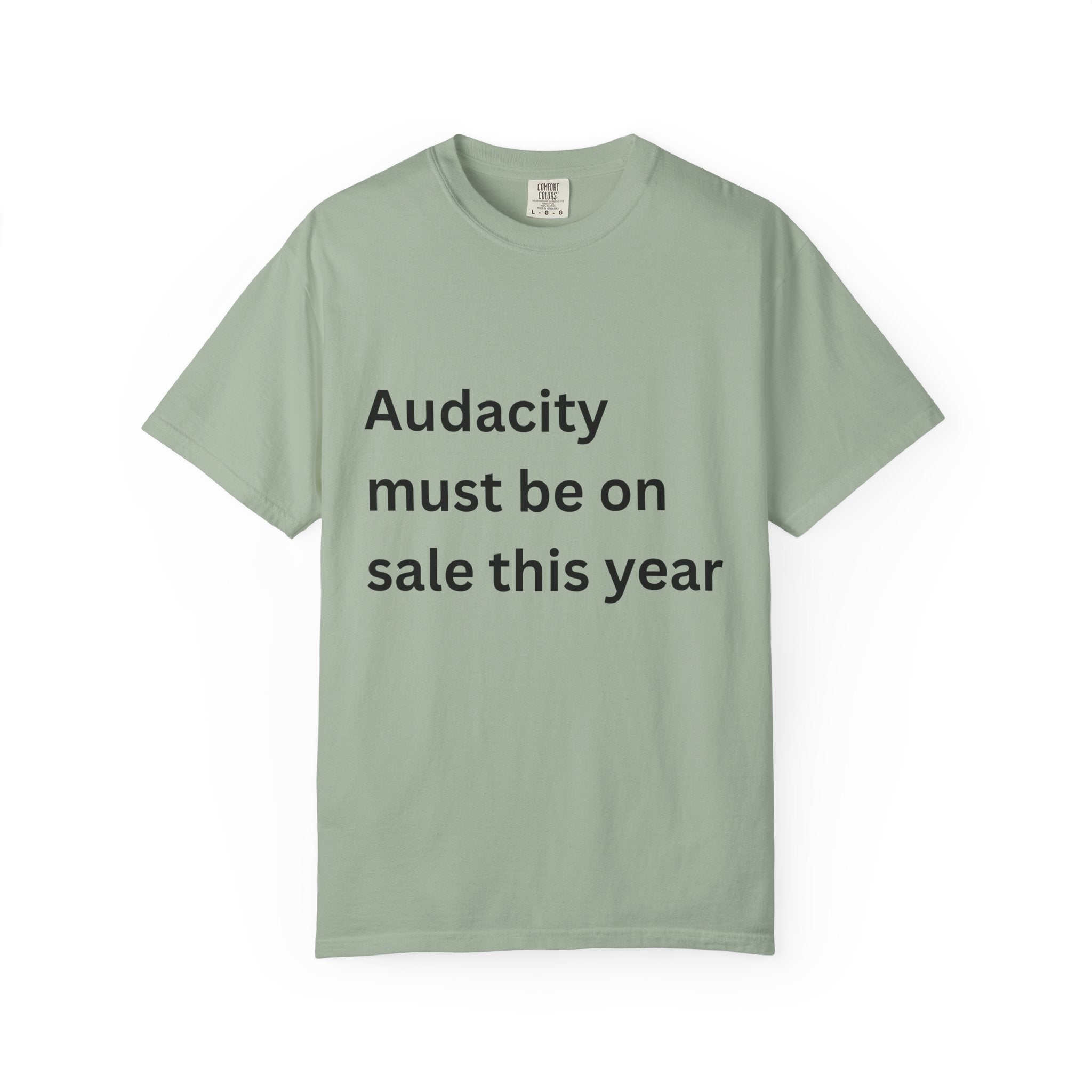Audacity Must Be On Sale This Year Funny Unisex Garment-Dyed T-shirt