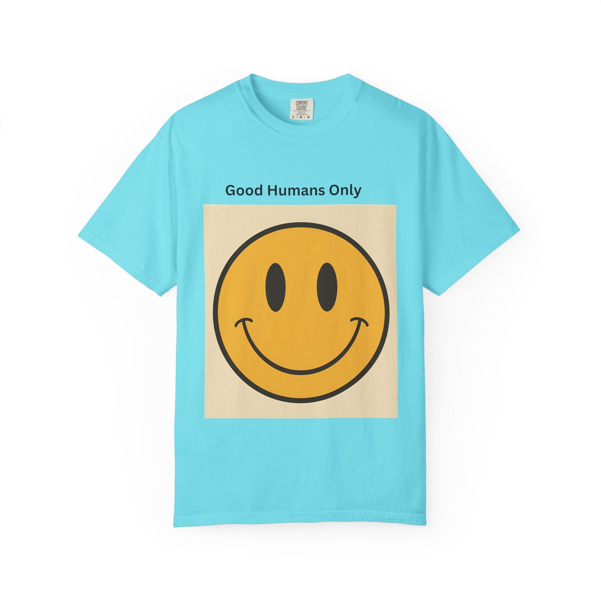 Smiley Face Good Humans Only T-Shirt, Unisex Garment-Dyed Tee, Positive Vibe Shirt, Casual Everyday Wear, Gift for Friends, Eco-Friendly Apparel
