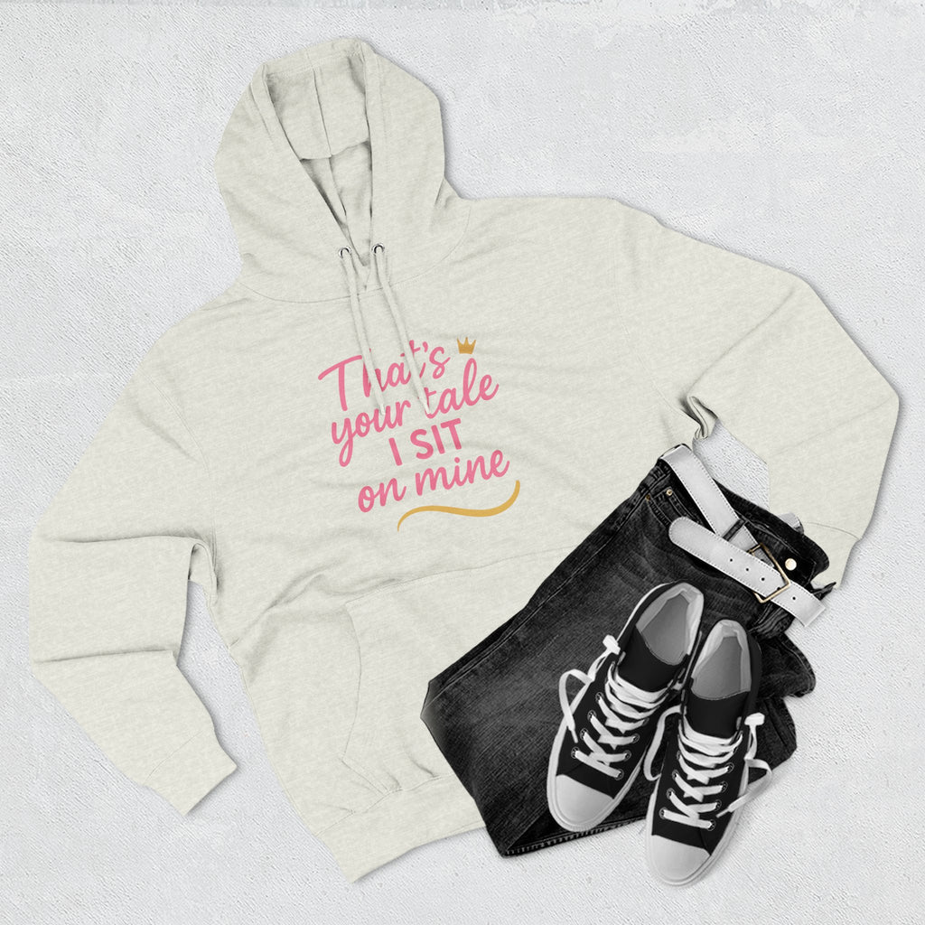 Charming Quote Fleece Hoodie: "That's Your Tale, I Sit on Mine"
