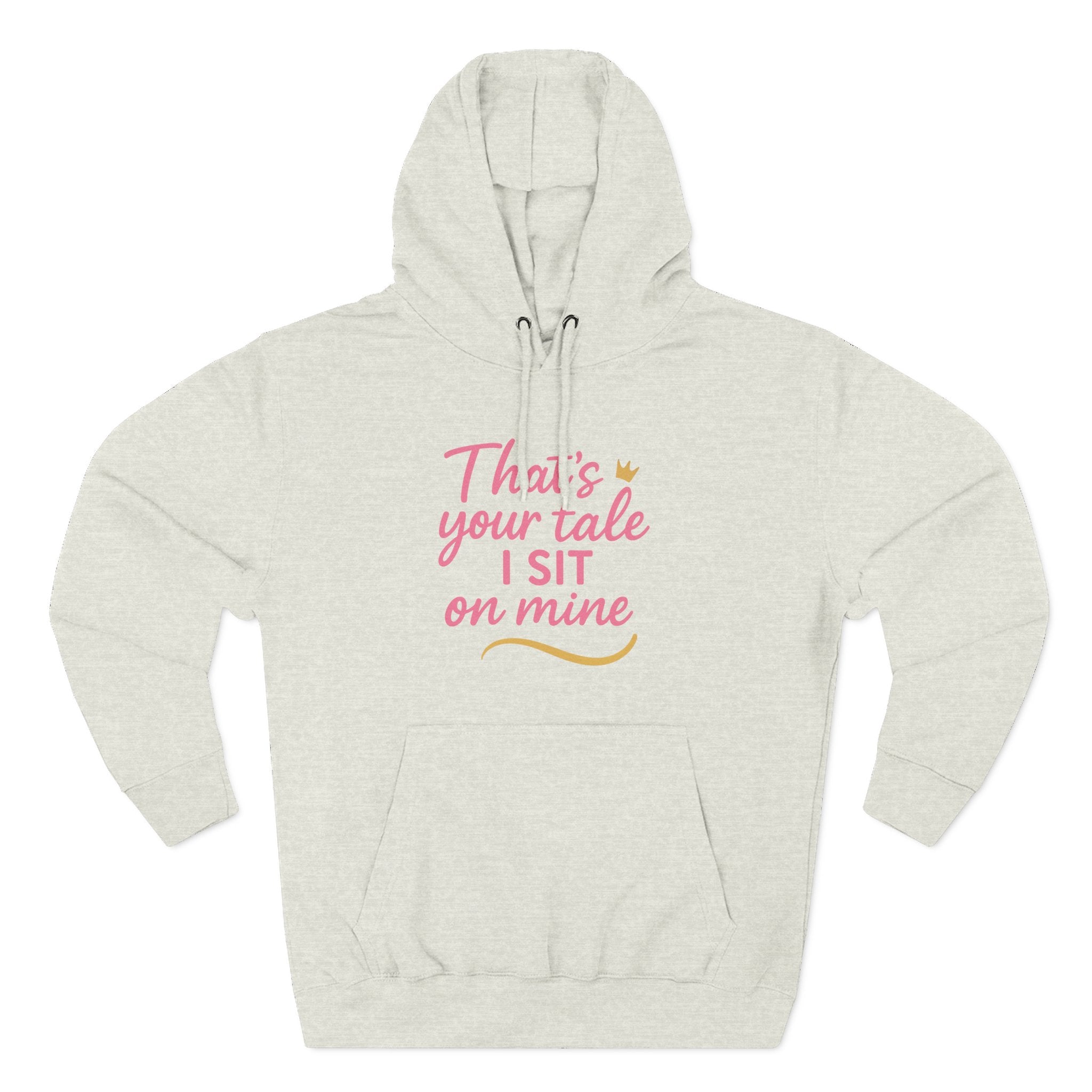 Charming Quote Fleece Hoodie: "That's Your Tale, I Sit on Mine"