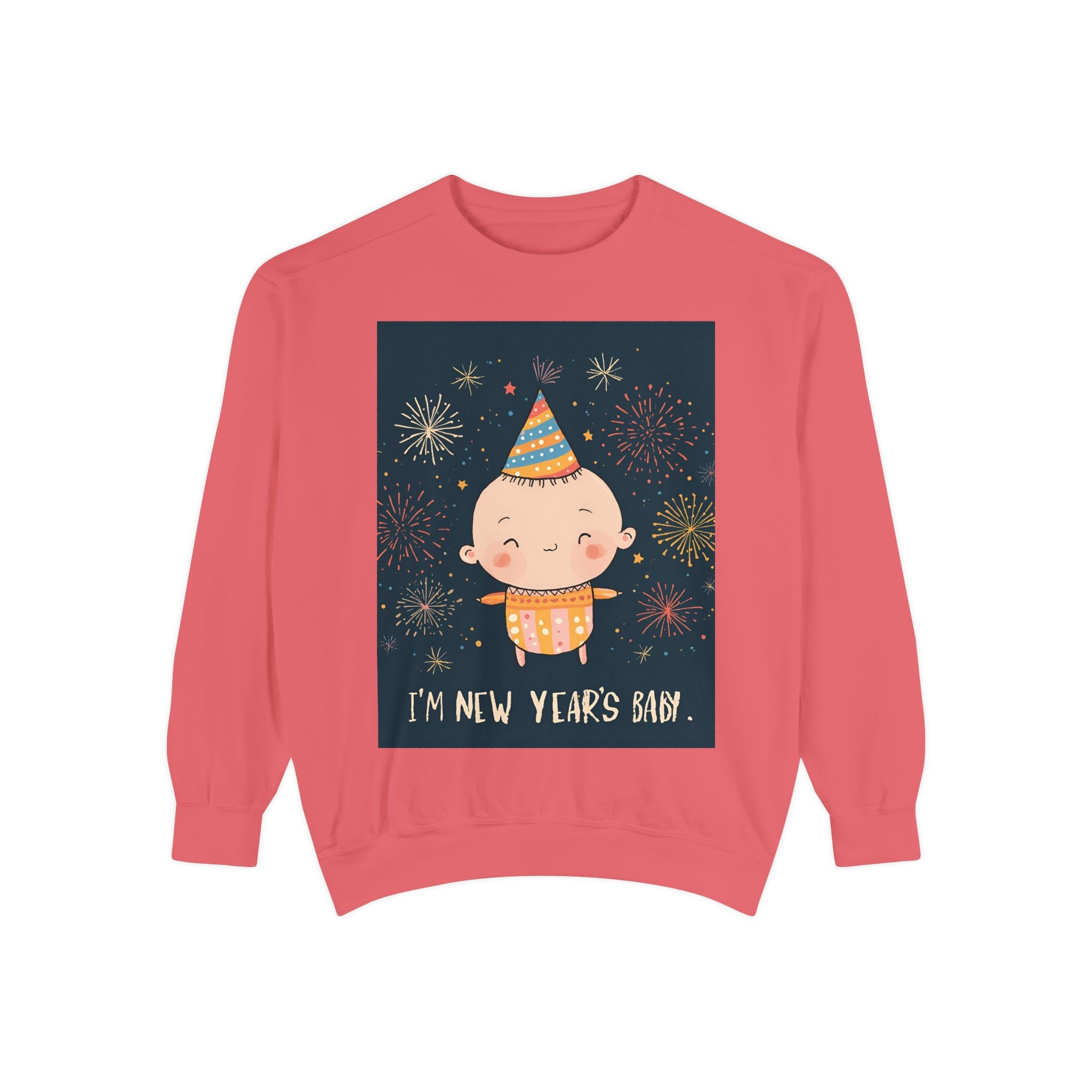 I Am A New Years Baby Unisex Garment-Dyed Sweatshirt