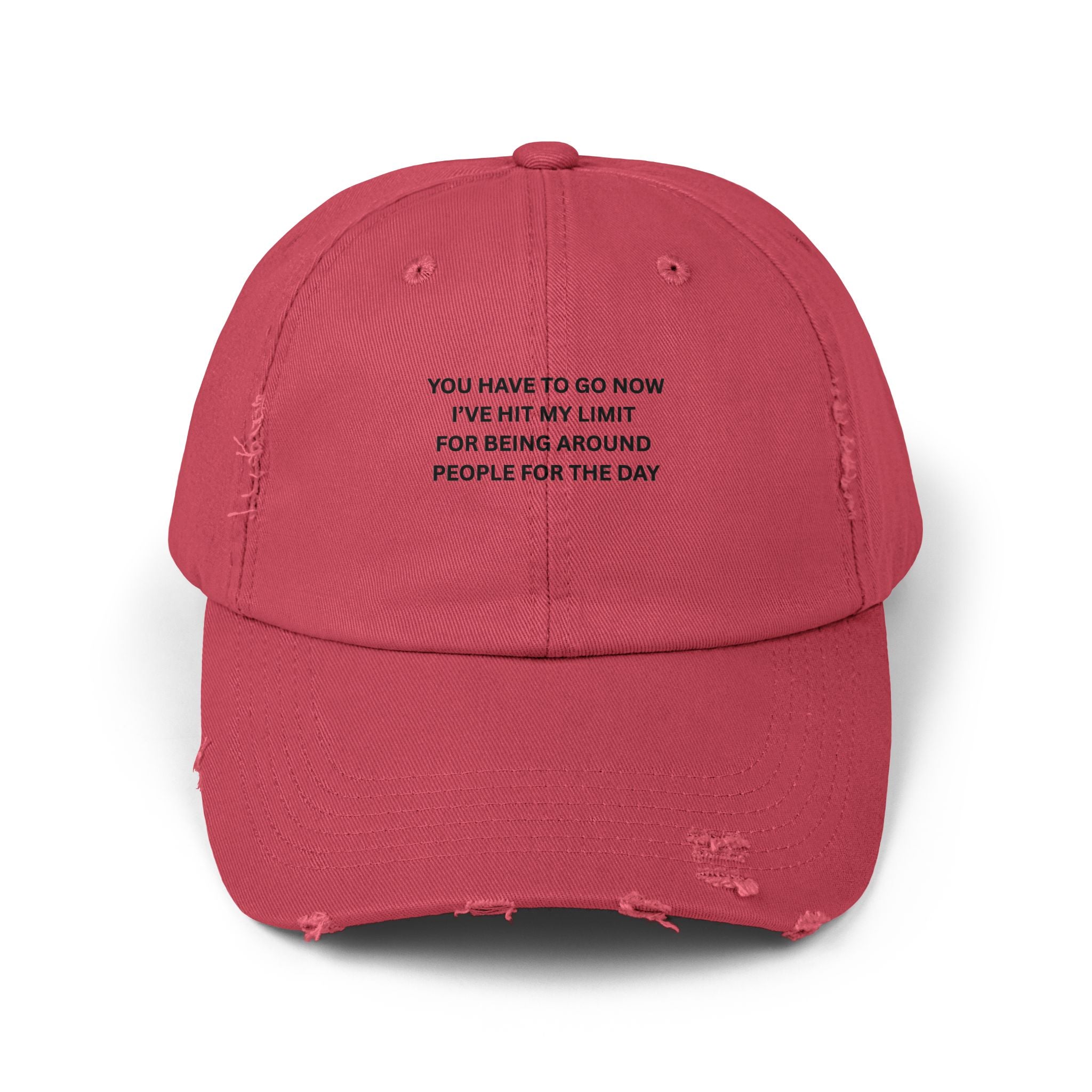 You Have To Go Now I've Hit My Limit For Being Around People For The Day Unisex Distressed Cap