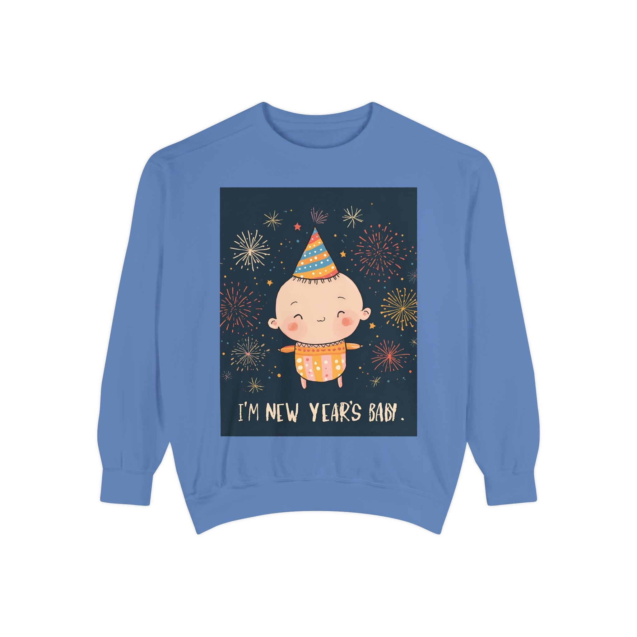 I Am A New Years Baby Unisex Garment-Dyed Sweatshirt