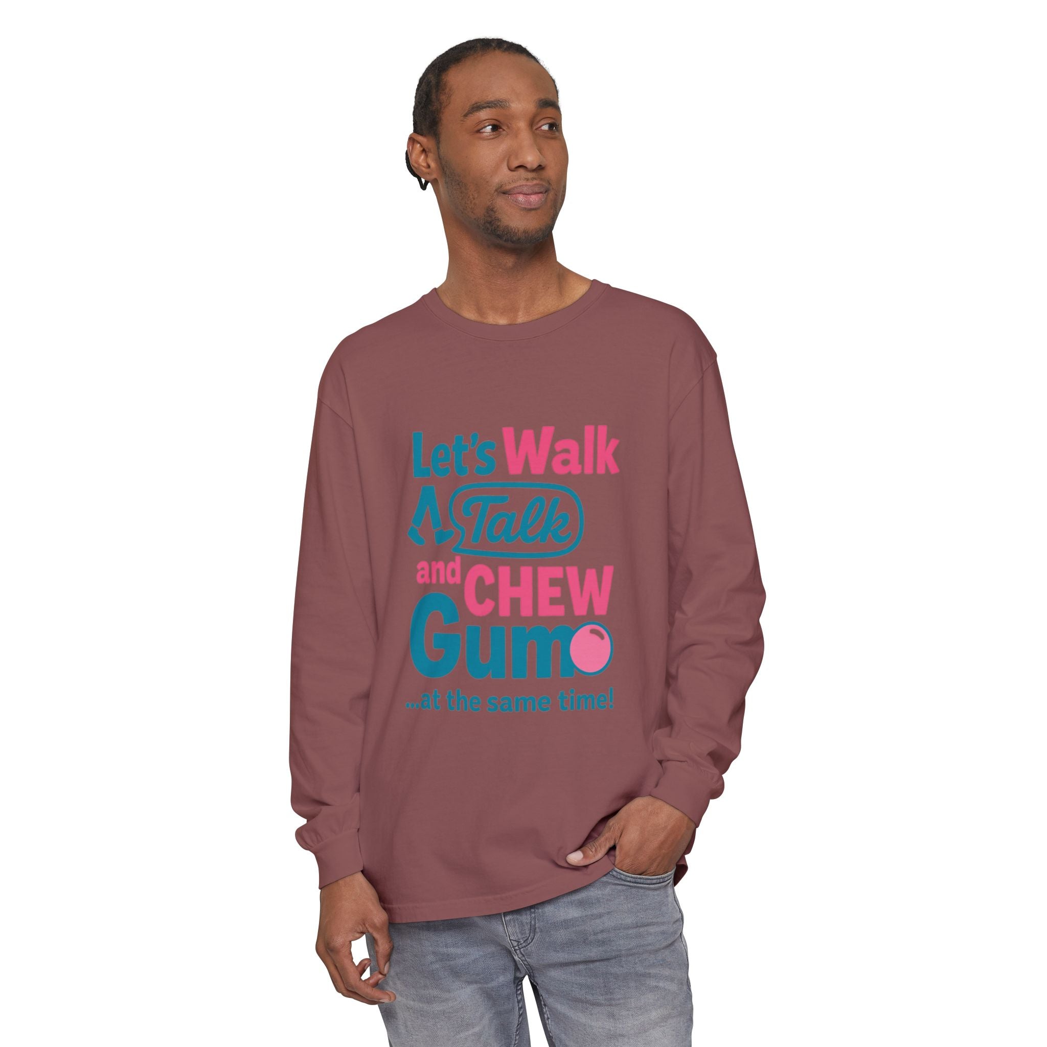 Let's Walk Talk And Chew Gum Funny/ Sarcastic Unisex Garment-dyed Long Sleeve T-Shirt