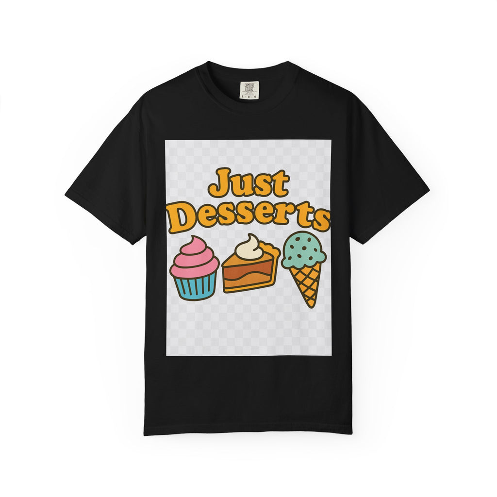 Just Desserts Unisex T-shirt - Fun and Sweet Apparel for Food Lovers