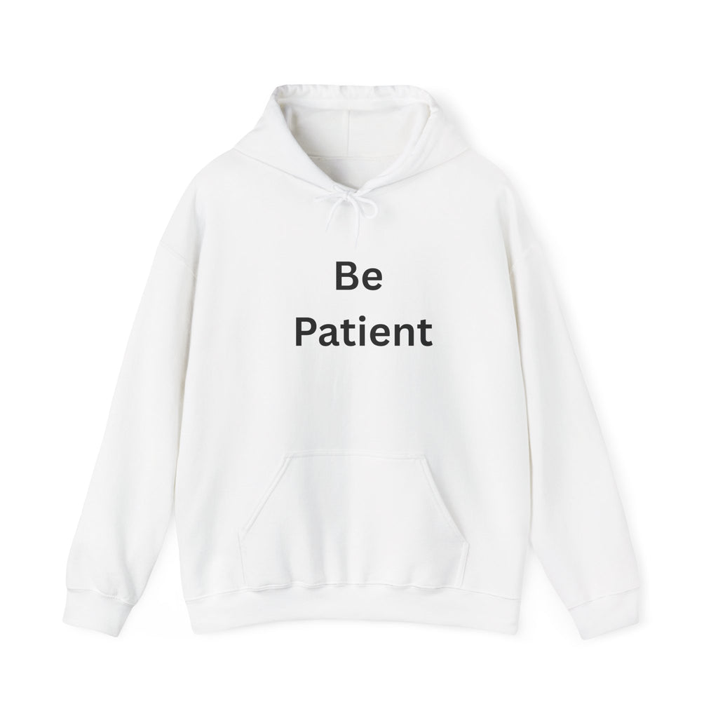 Inspirational Be Patient Hoodie for Comfort and Motivation, Cozy Casual Wear, Perfect Gift for Friends and Family, Uplifting Apparel
