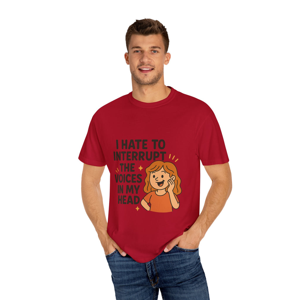 I Hate To Interrupt The Voices In My Head Funny Unisex T-Shirt – I Hate to Interrupt the Voices in My Head