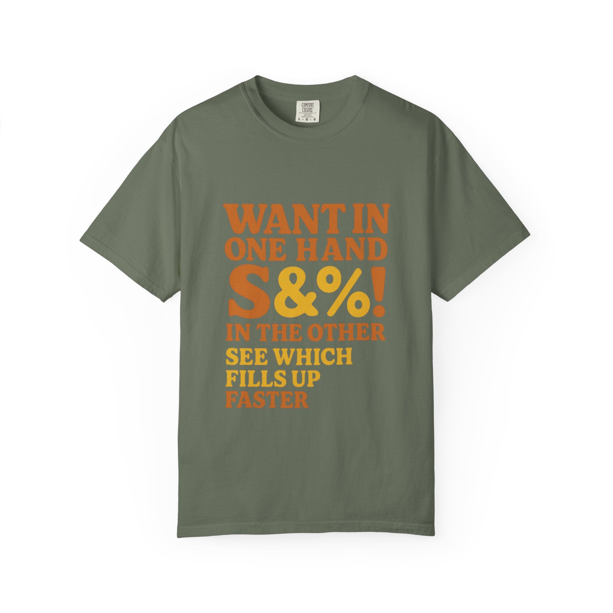 Want In One Hand S&%! In The Other Funny Unisex Garment-Dyed T-shirt