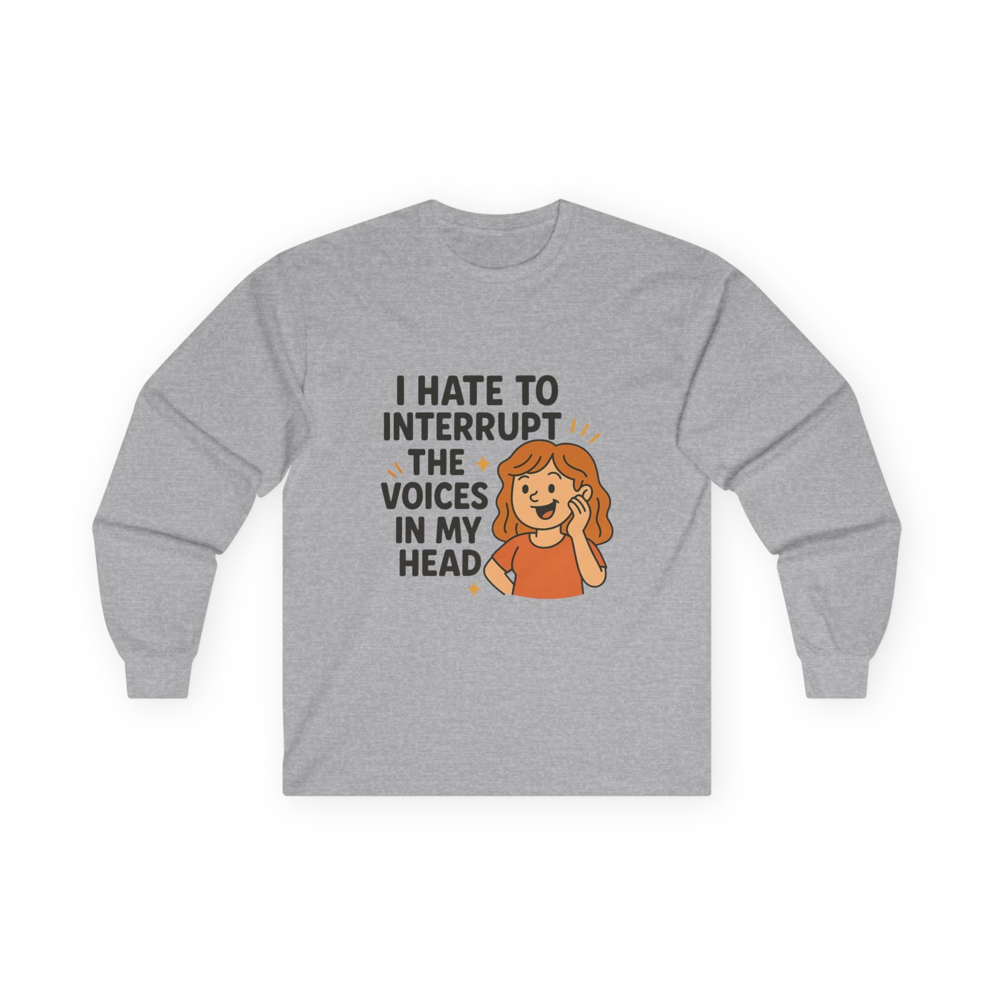 I Hate To Interrupt The Voices In My Head Unisex Ultra Cotton Long Sleeve Tee