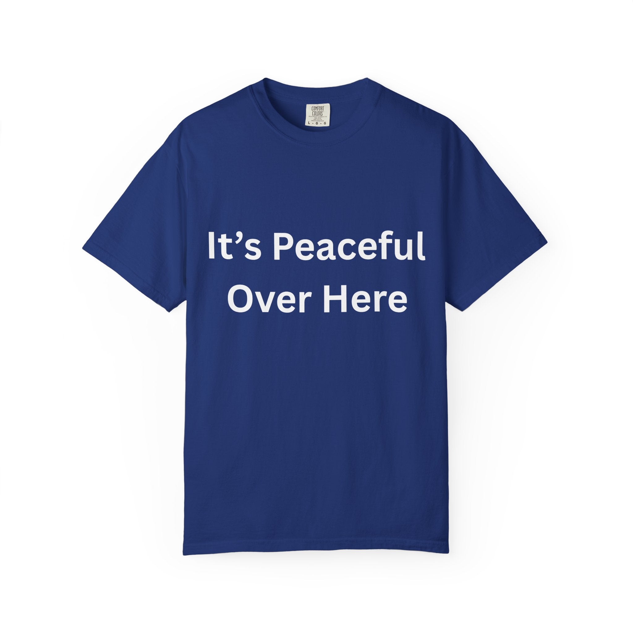 It's Peaceful Over Here Unisex Garment-Dyed Peaceful T-Shirt, Relaxed Summer Top, Casual Gift, Everyday Wear, Inspirational Tee