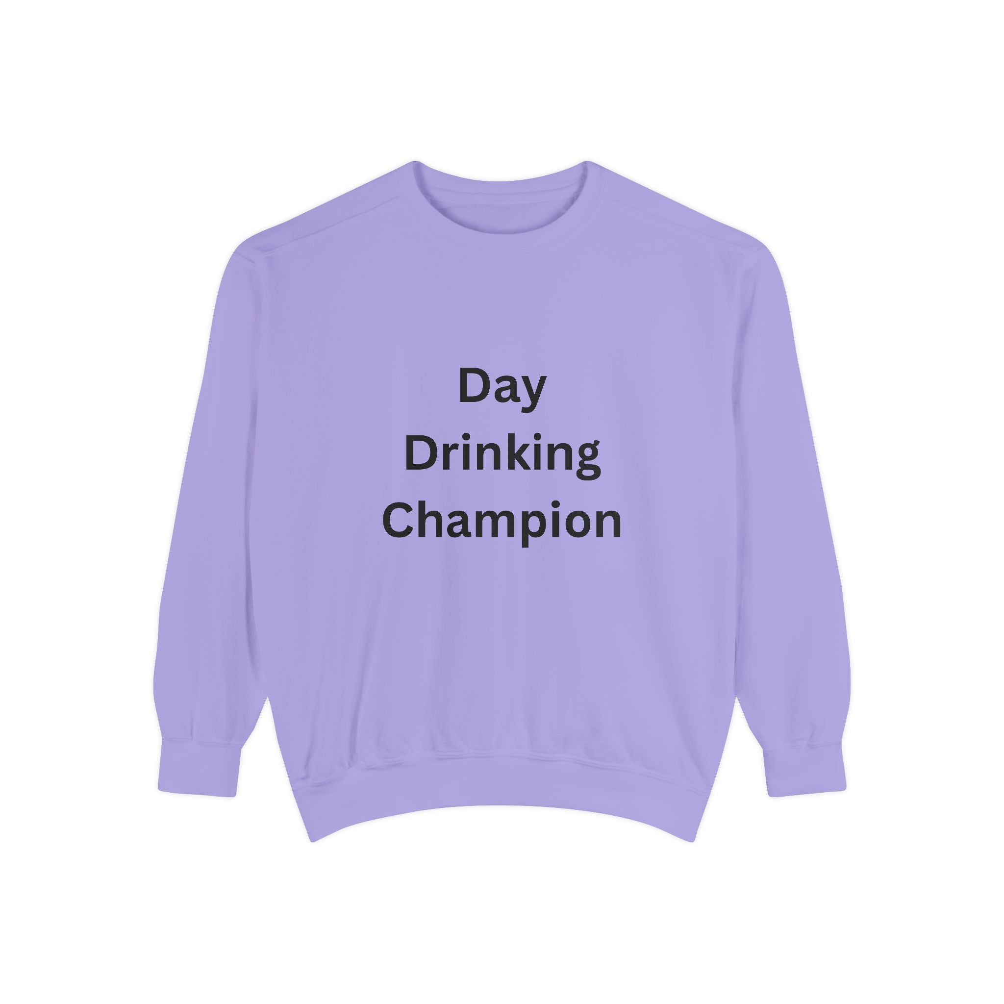 Day Drinking Champion Sweatshirt, Unisex Garment-Dyed Apparel, Perfect for Brunch, Casual Outings, Celebration Gifts, Cozy Comfort