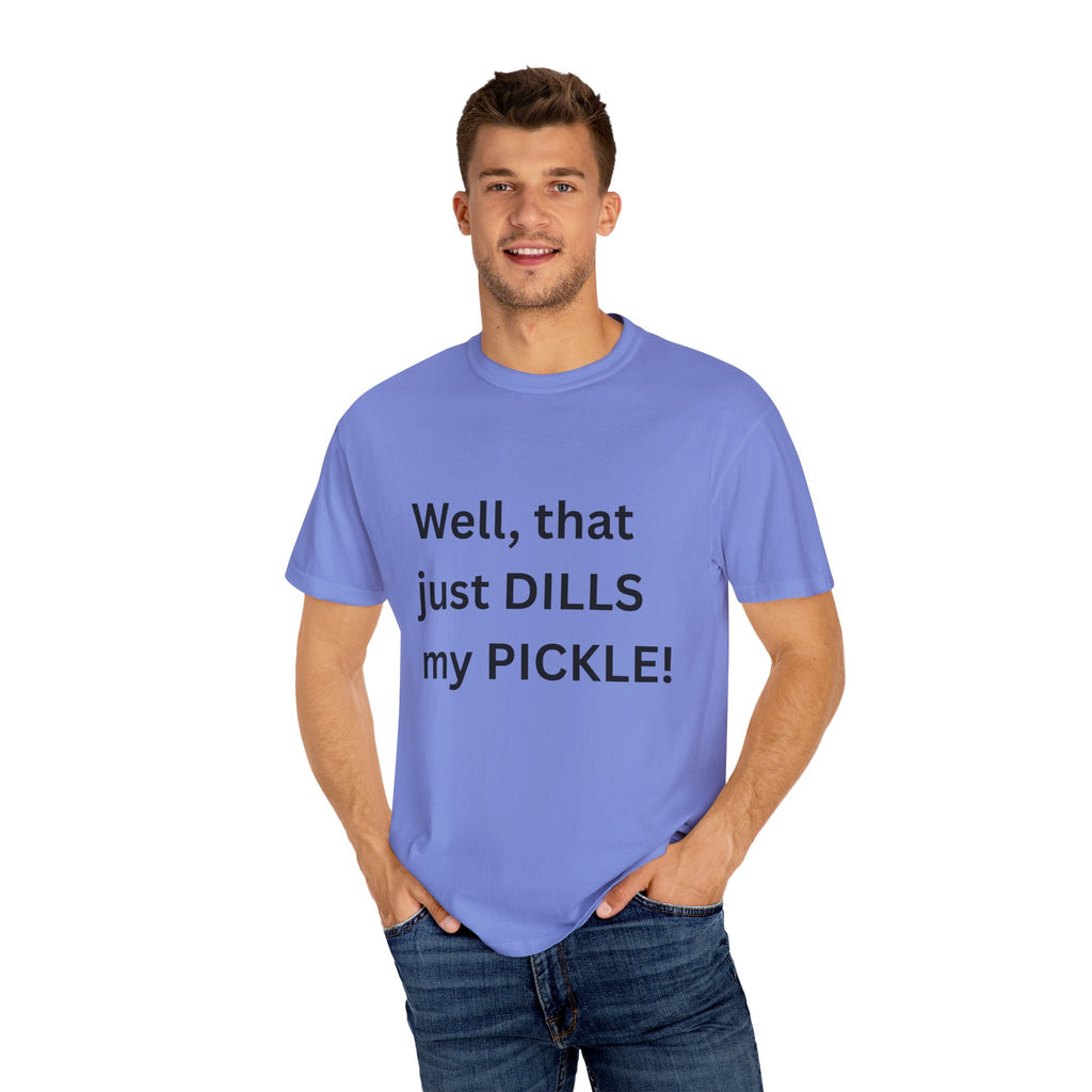 Well That Just Dills My Pickle Funny Unisex Garment-Dyed T-shirt