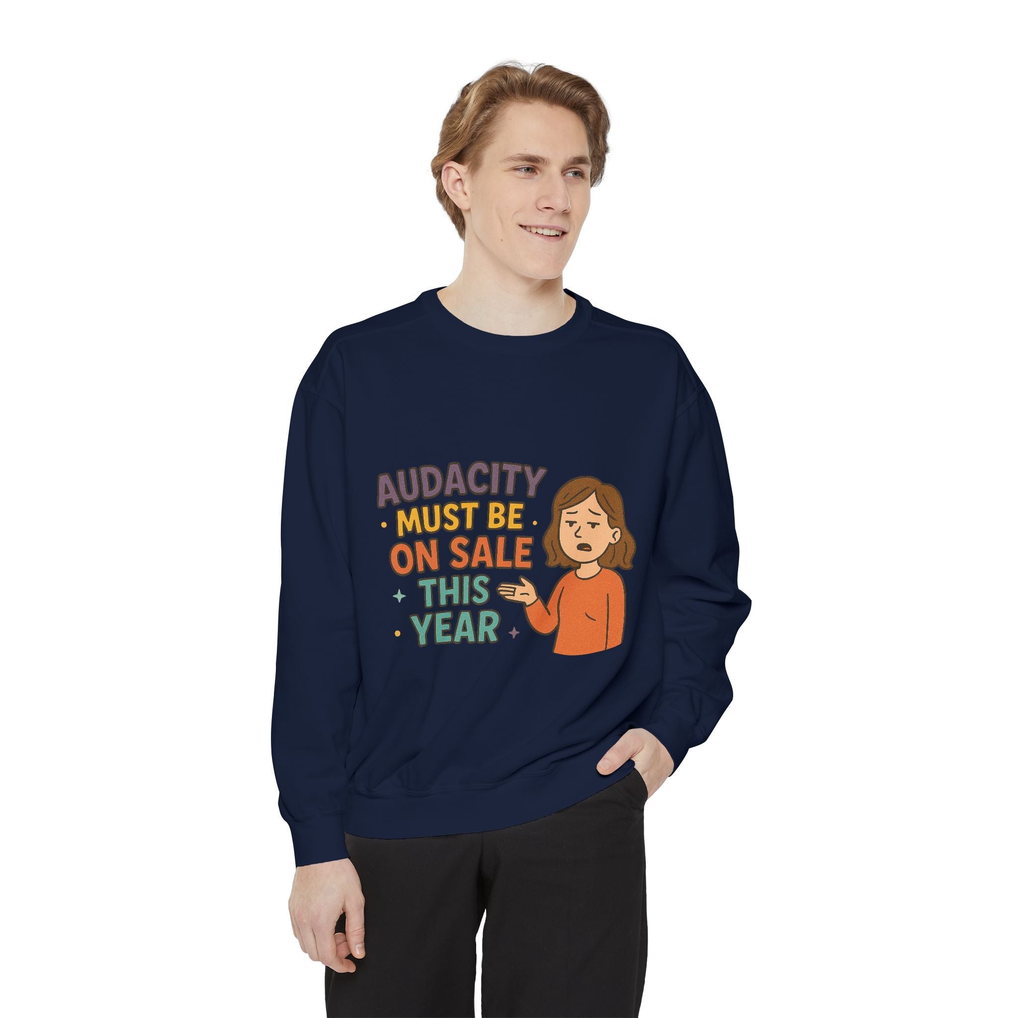 Audacity Must Be On Sale This Year Funny/ Sarcastic Unisex Garment-Dyed Sweatshirt