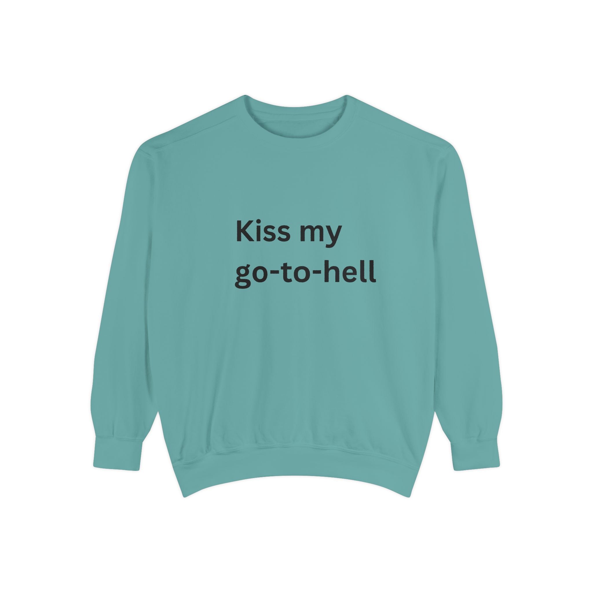 Kiss My Go To Hell Unisex Garment-Dyed Sweatshirt