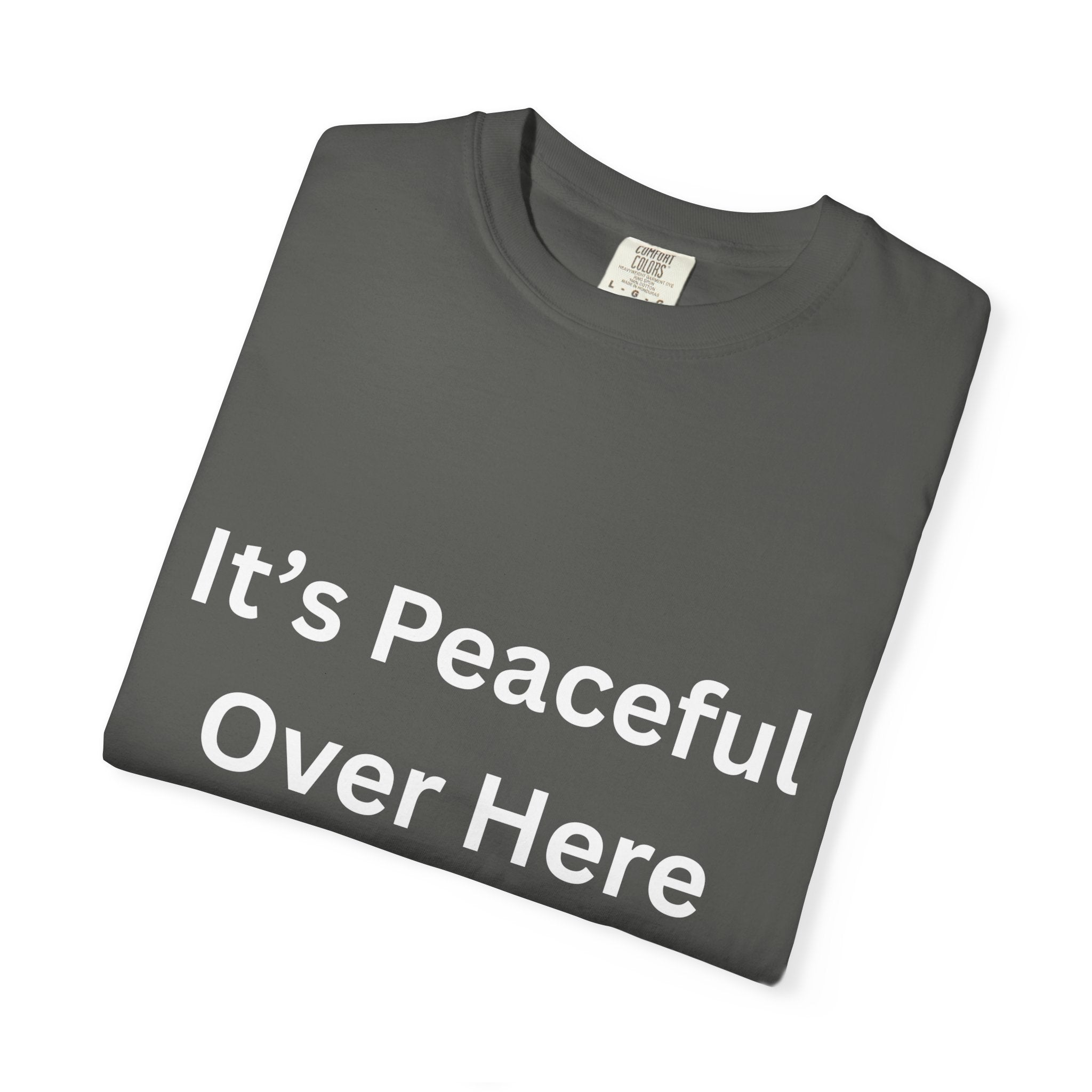 It's Peaceful Over Here Peaceful Vibes Unisex T-Shirt | Relaxation Wear, Casual Gift, Everyday Tee, Positive Quote Shirt, Comfortable Apparel