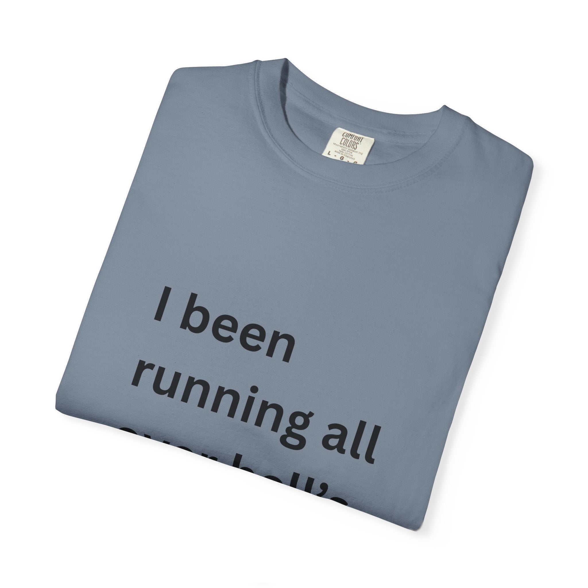 I Been Running All Over Hell's Half Acre Funny Garment-Dyed T-Shirt, Casual Unisex Tee, Funny Quote Shirt, Gift for Music Lovers, Summer Wardrobe Essential