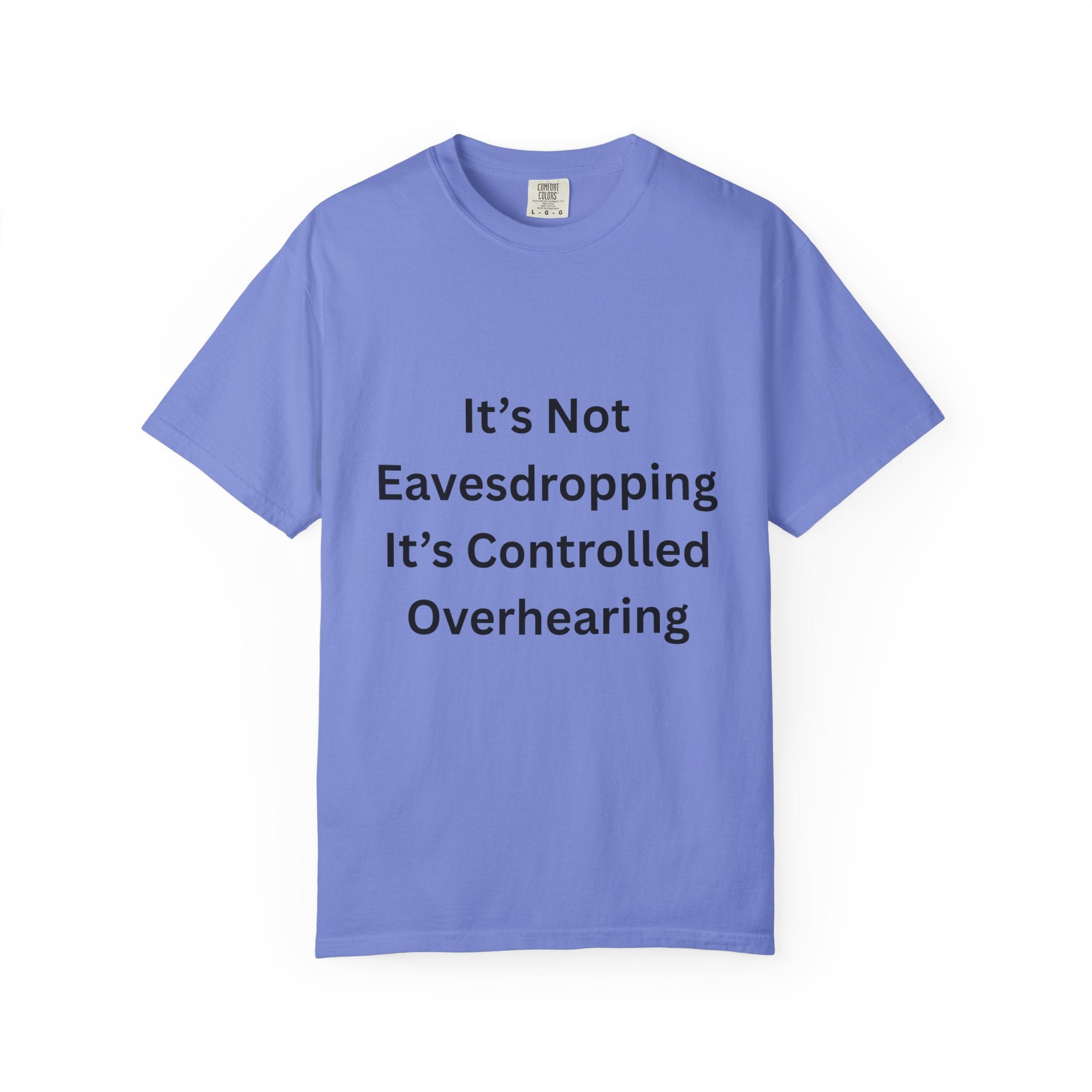 It's Not Eavesdropping, It's Controlled Over Hearing Funny Quote Unisex T-Shirt, Humor Tee, Casual Wear, Gift for Friends, Eavesdropping Shirt, Conversation Starter