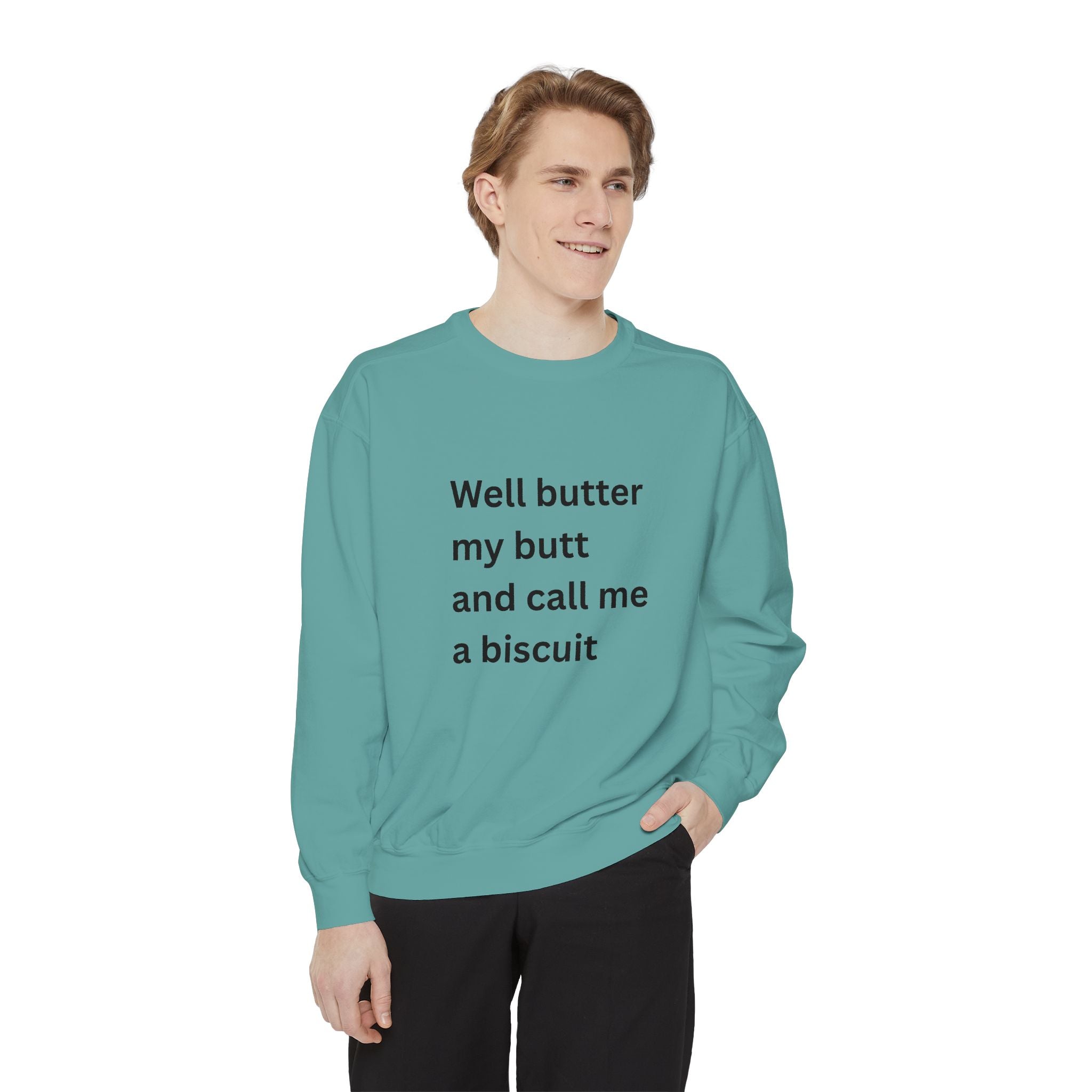 Well Butter My Butt And Call Me A Biscuit Funny Unisex Garment-Dyed Sweatshirt