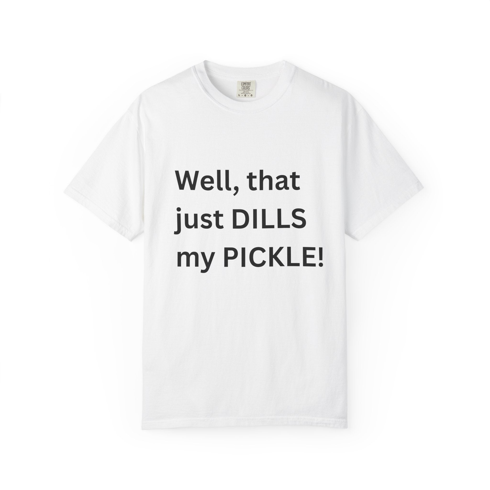 Well That Just Dills My Pickle Funny Unisex Garment-Dyed T-shirt
