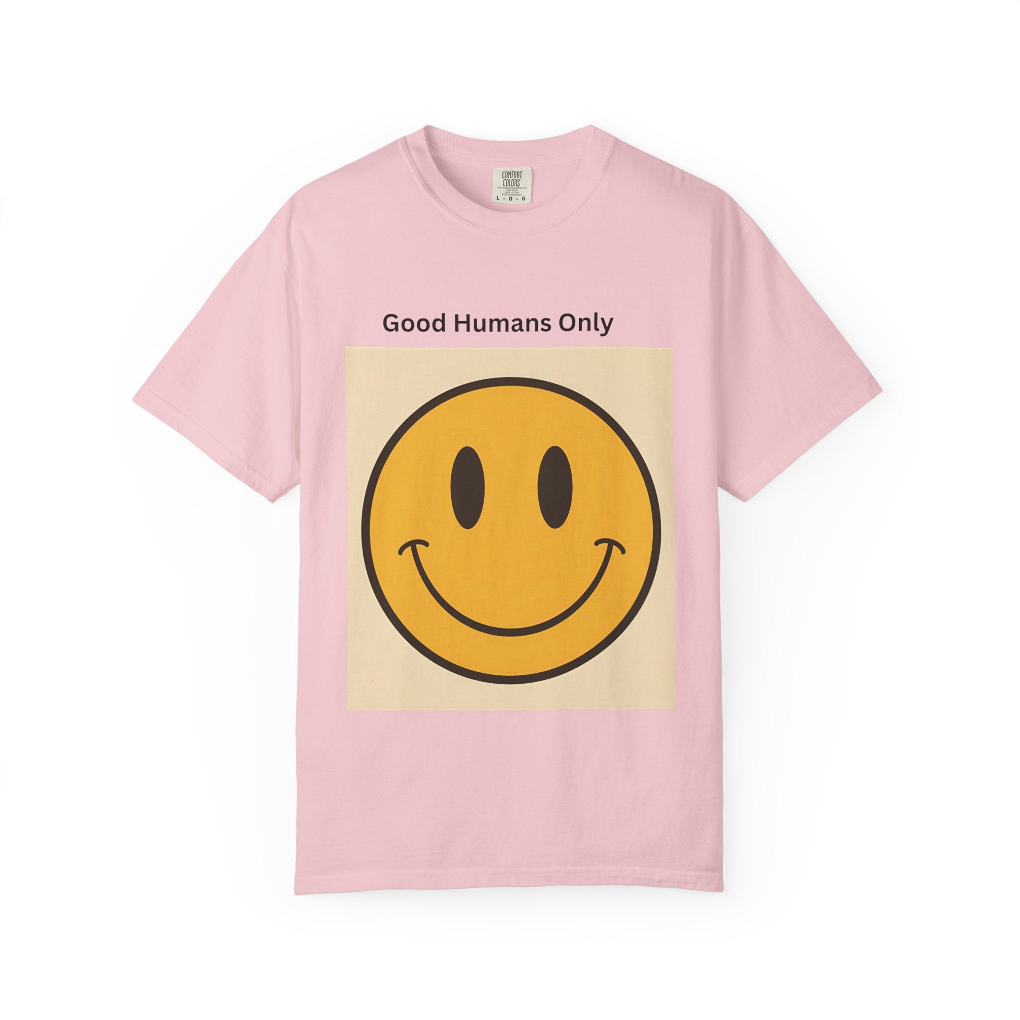 Smiley Face Good Humans Only T-Shirt, Unisex Garment-Dyed Tee, Positive Vibe Shirt, Casual Everyday Wear, Gift for Friends, Eco-Friendly Apparel