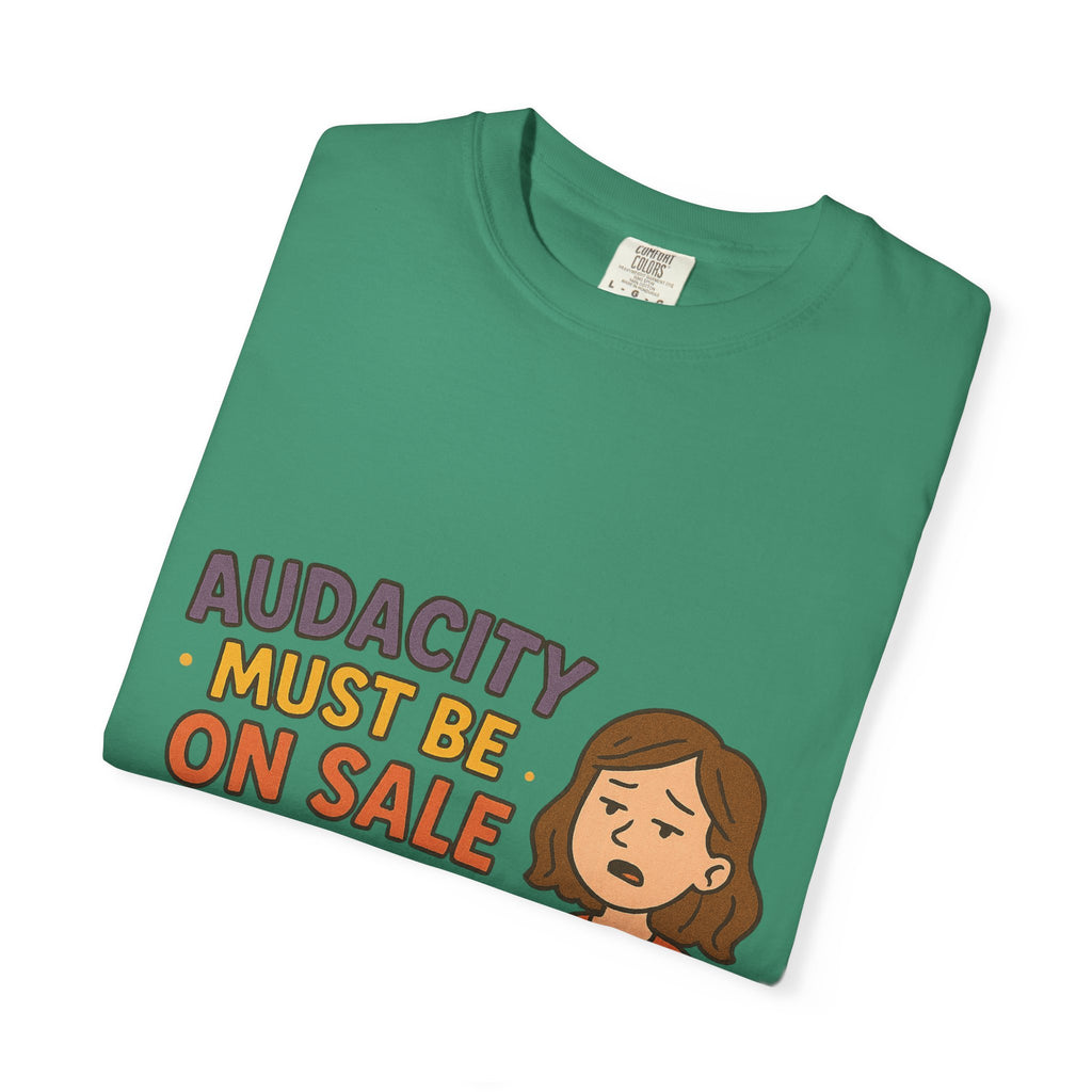 Audacity Must Be On Sale This Year Unisex Garment-Dyed T-shirt