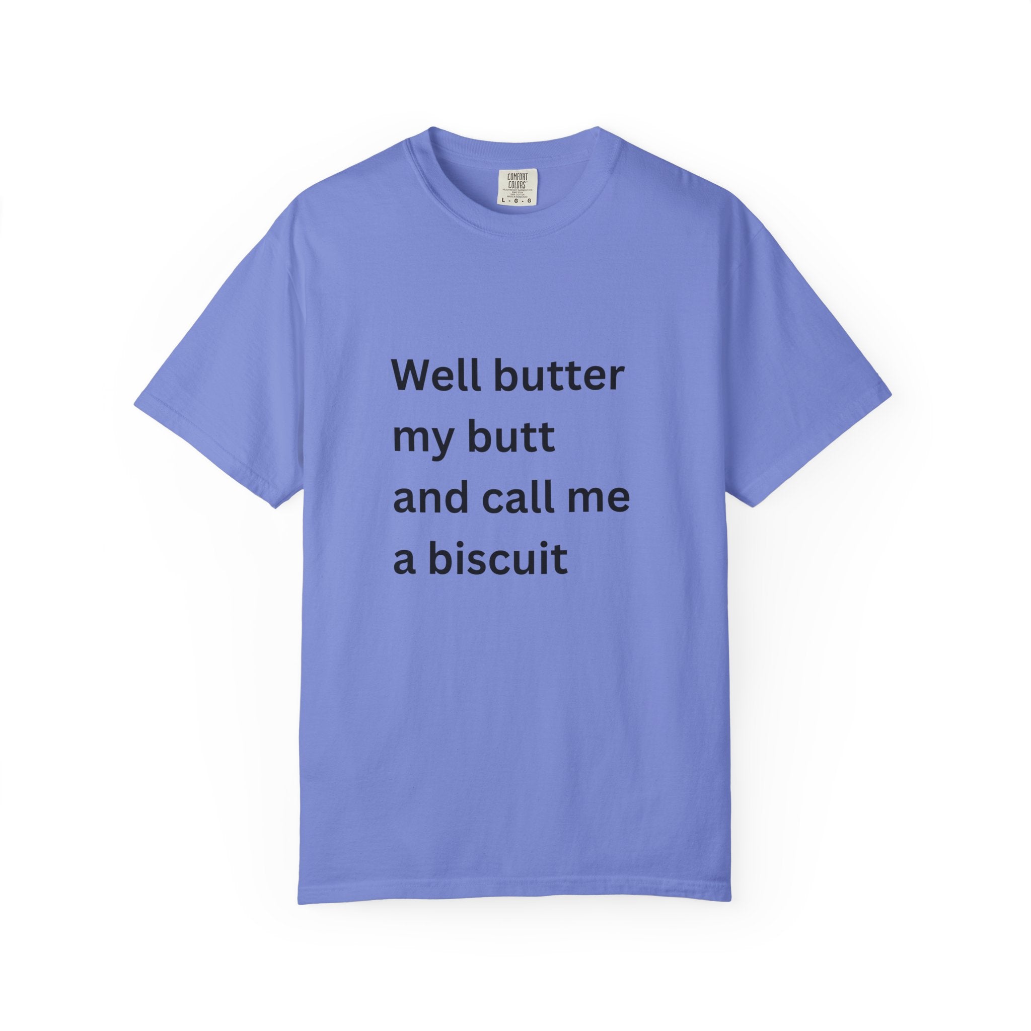 Well Butter My Butt And Call Me A Biscuit Funny Unisex Garment-Dyed T-shirt