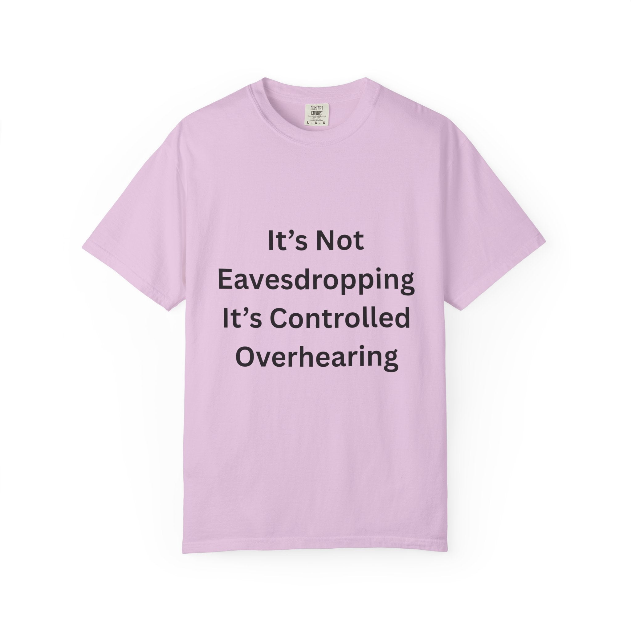 It's Not Eavesdropping, It's Controlled Over Hearing Funny Quote Unisex T-Shirt, Humor Tee, Casual Wear, Gift for Friends, Eavesdropping Shirt, Conversation Starter