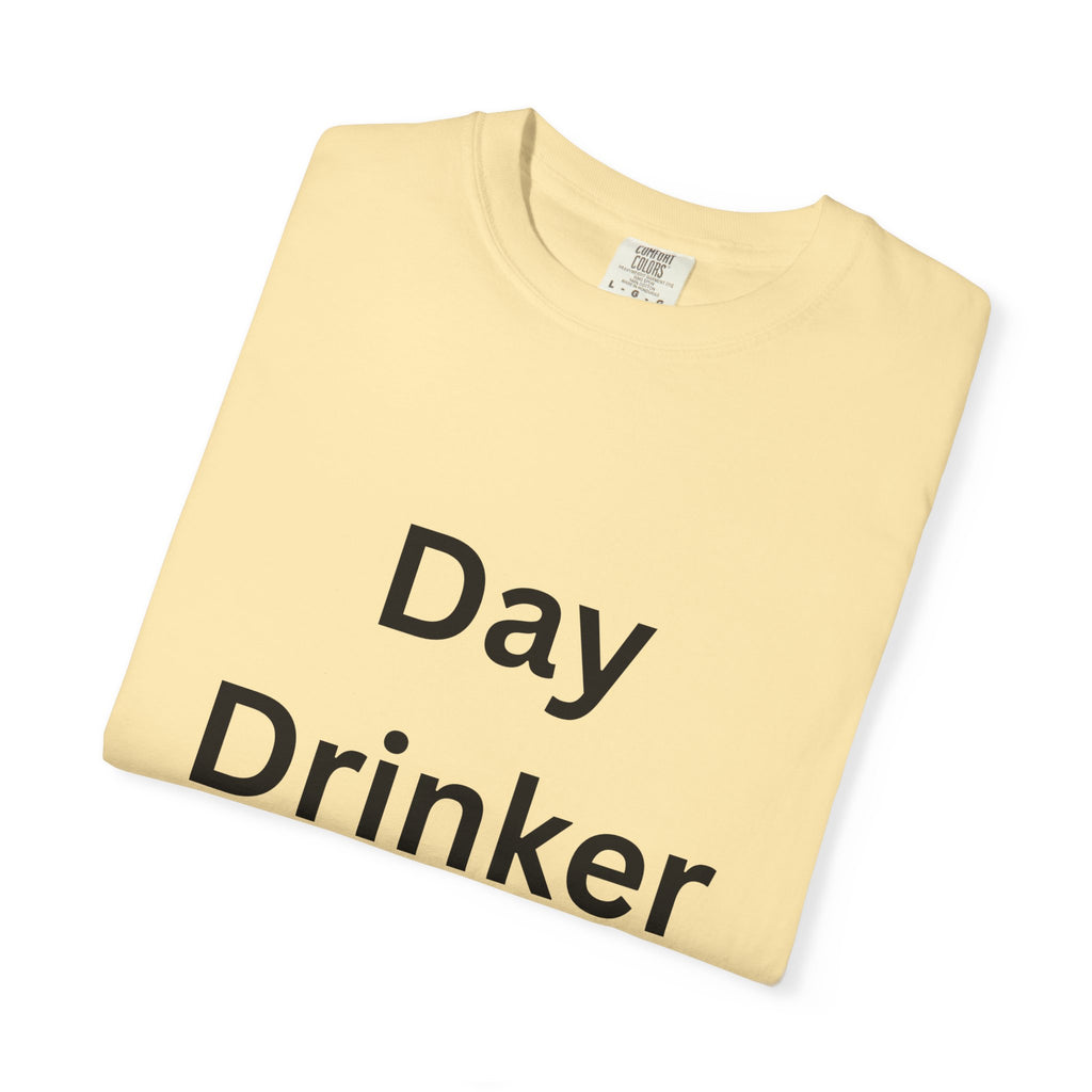 Day Drinker Unisex Garment-Dyed T-Shirt, Fun Summer Shirt, Gift for Friends, Casual Wear, Party Tee