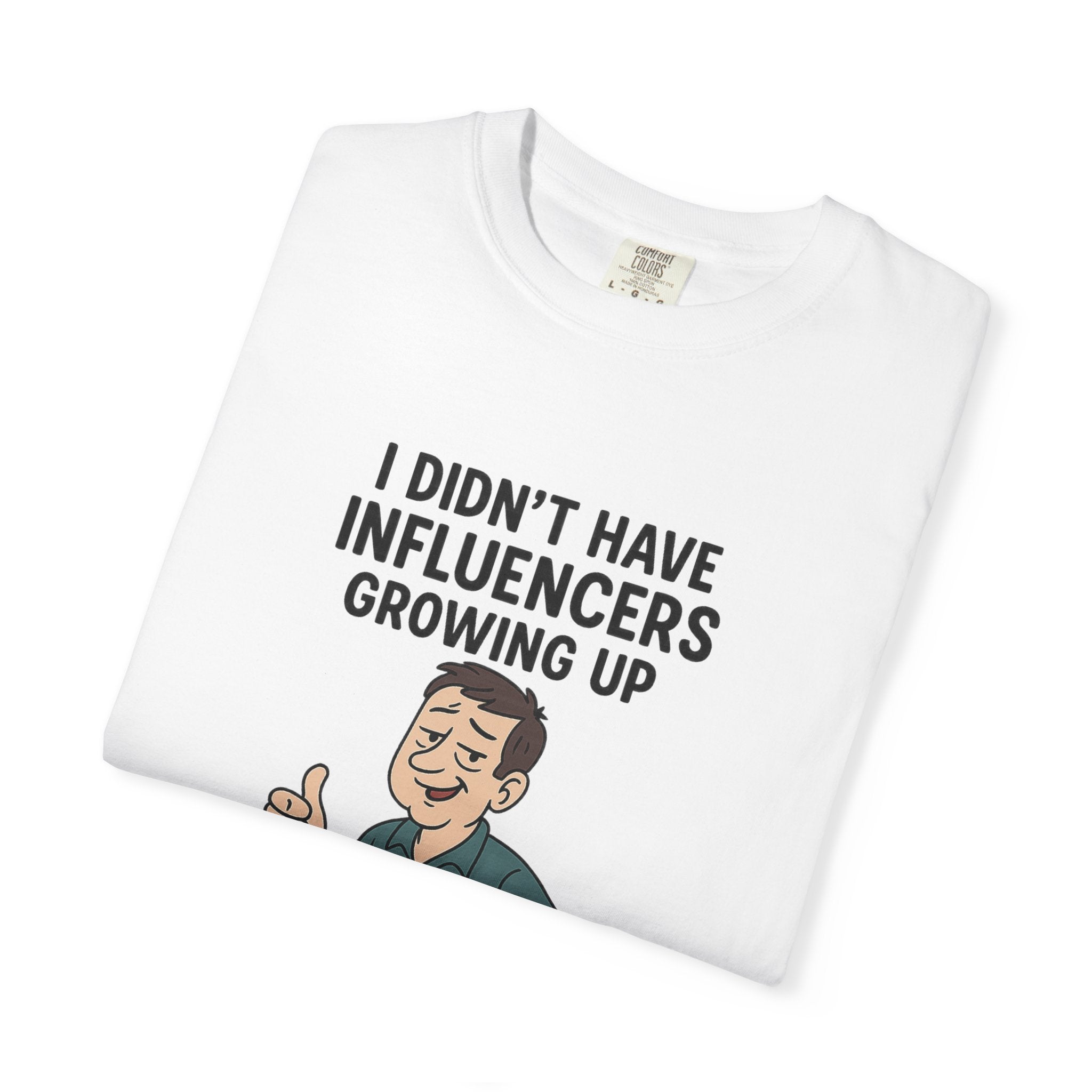 Funny Unisex T-Shirt: 'I Didn't Have Influencers Growing Up'