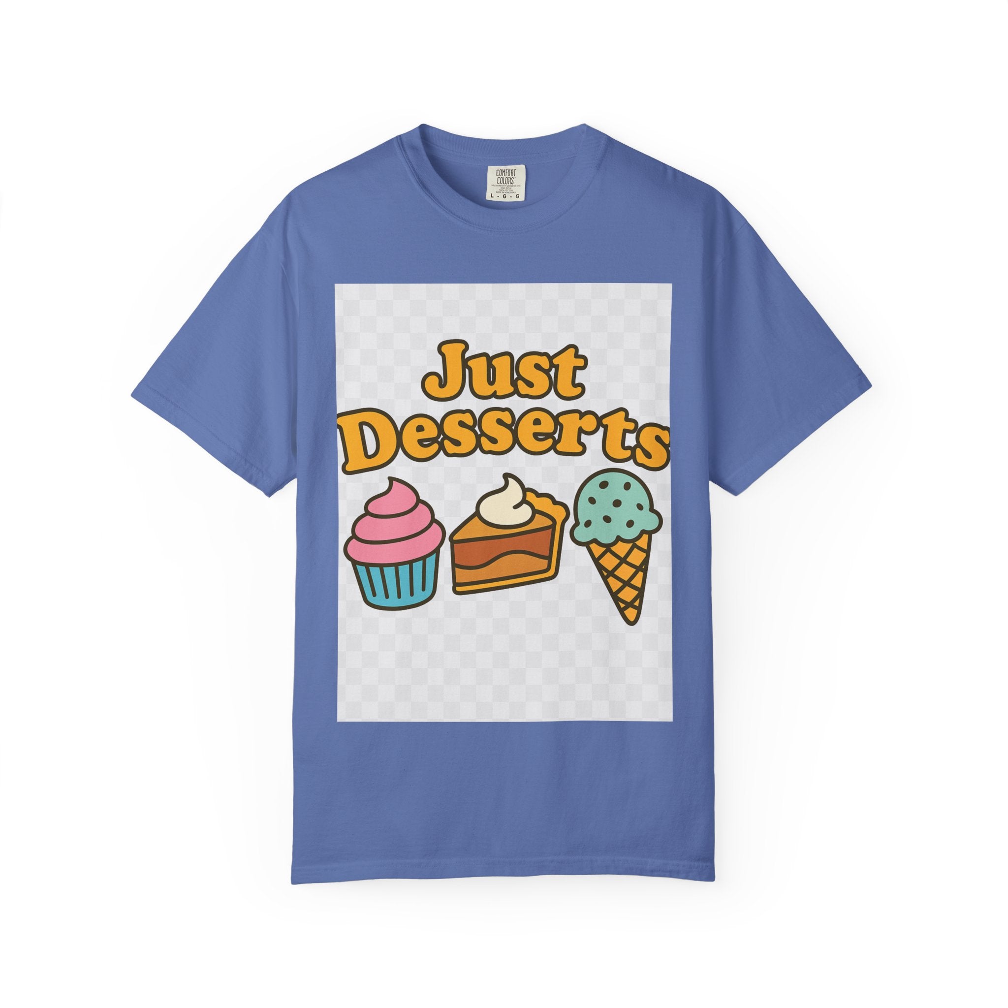 Just Desserts Unisex T-shirt - Fun and Sweet Apparel for Food Lovers
