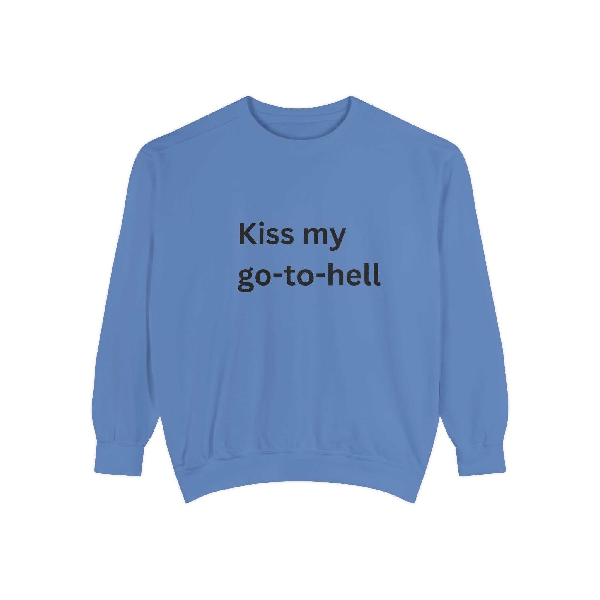 Kiss My Go To Hell Unisex Garment-Dyed Sweatshirt