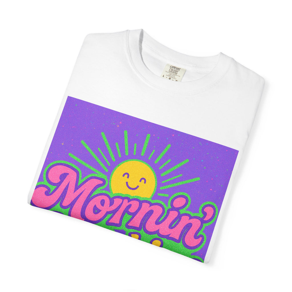 Mornin' Sunshine Unisex Garment-Dyed T-Shirt