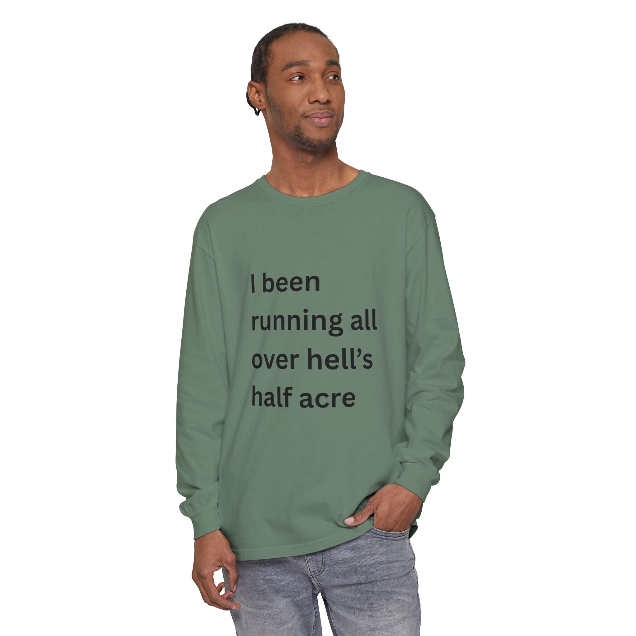 I Been Running All Over Hell's Half Acre Funny Unisex Garment-dyed Long Sleeve T-Shirt
