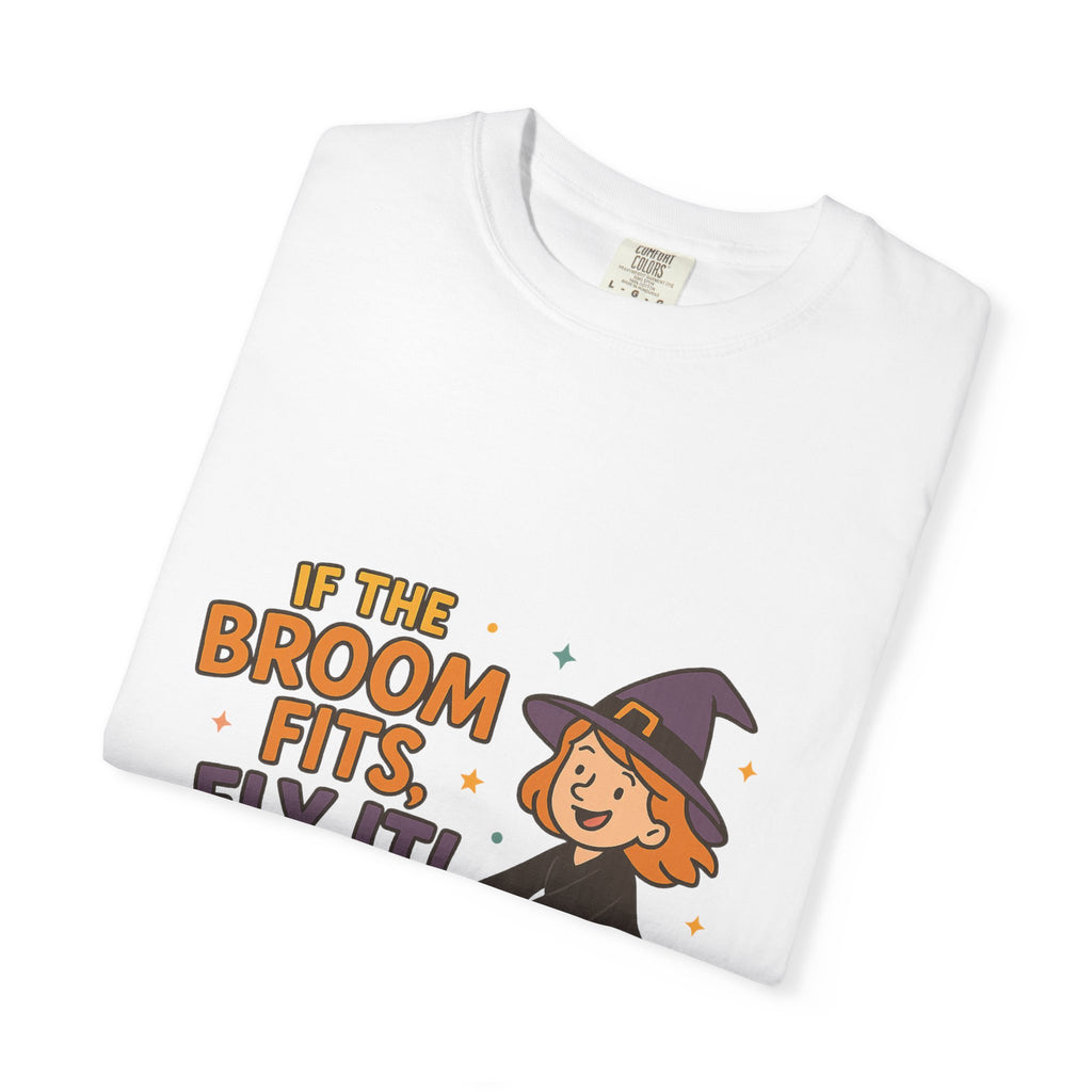 If The Broom Fits Fly It Funny Unisex Garment-Dyed T-shirt