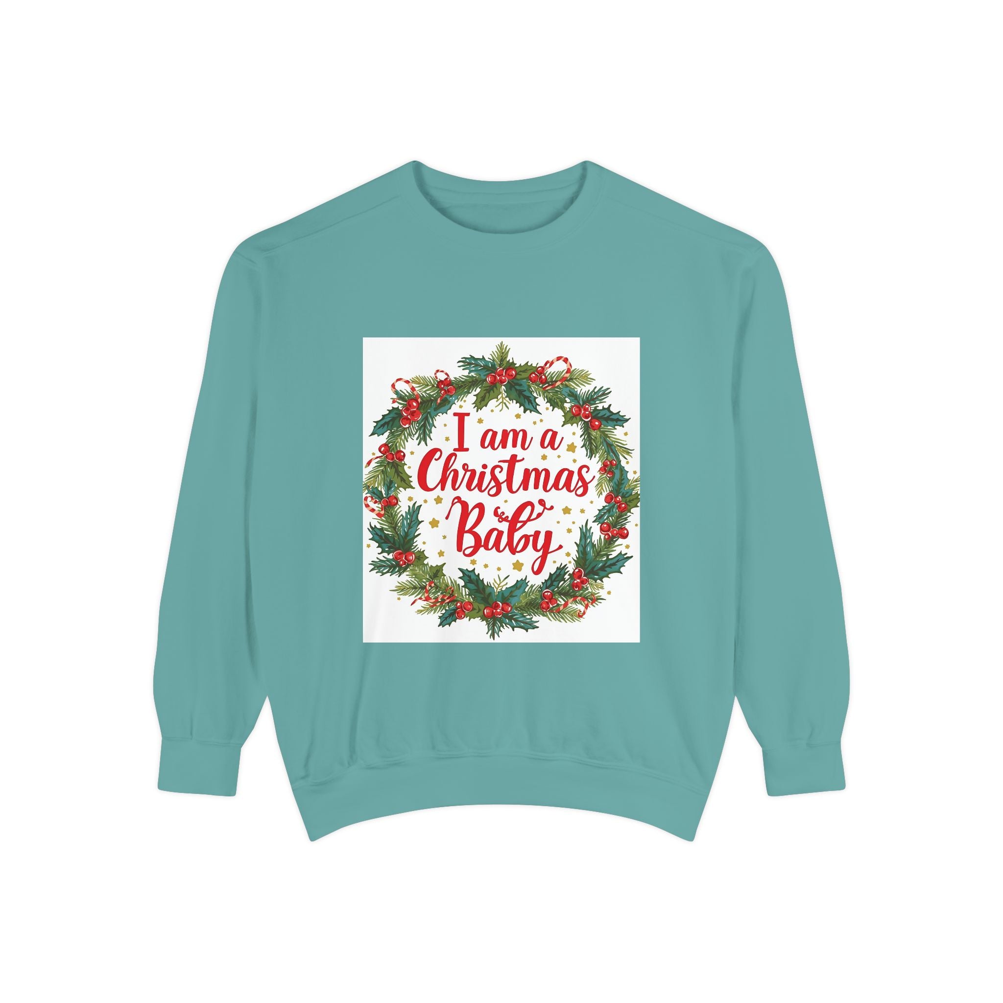 I Am A Christmas Baby Unisex Garment-Dyed Sweatshirt
