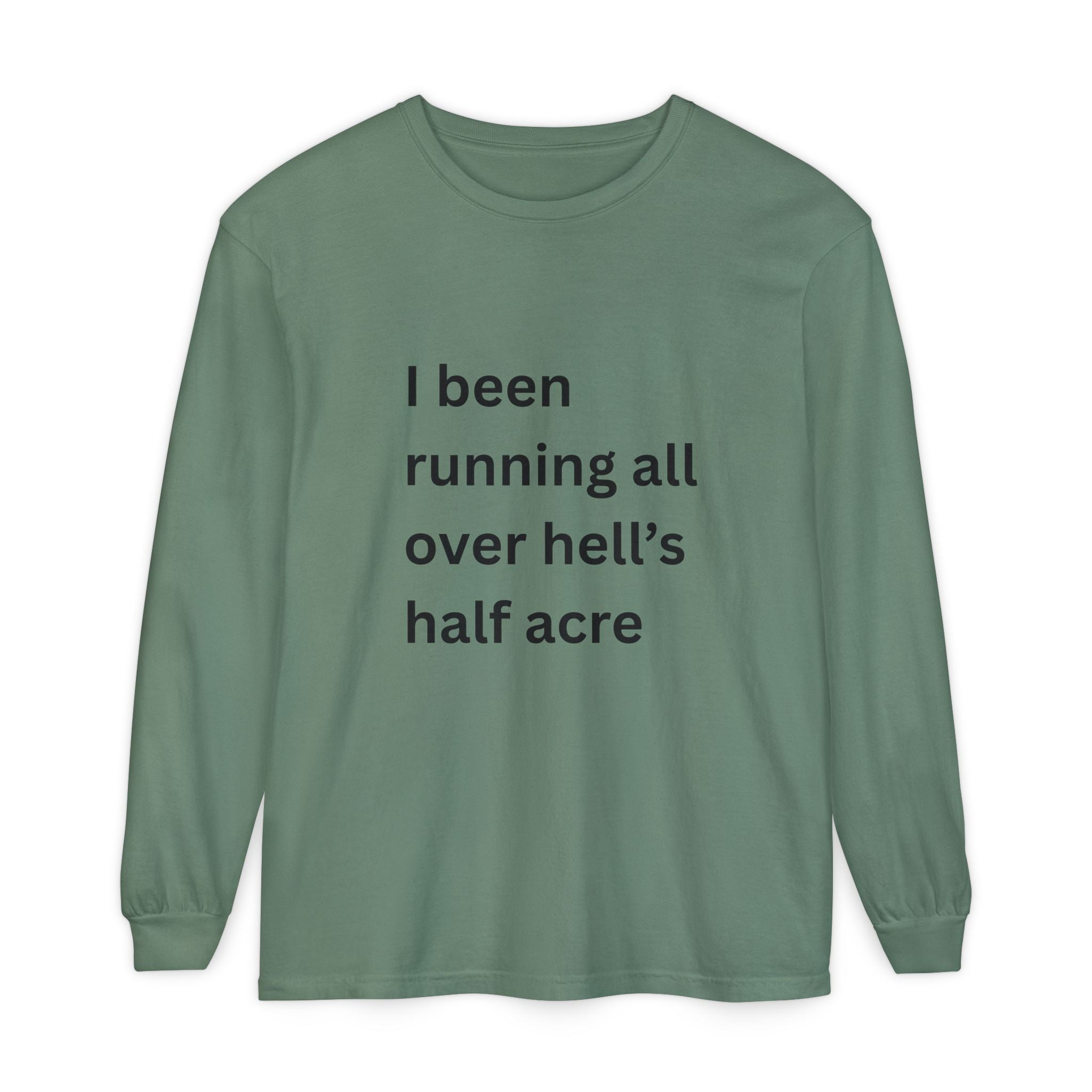 I Been Running All Over Hell's Half Acre Funny Unisex Garment-dyed Long Sleeve T-Shirt