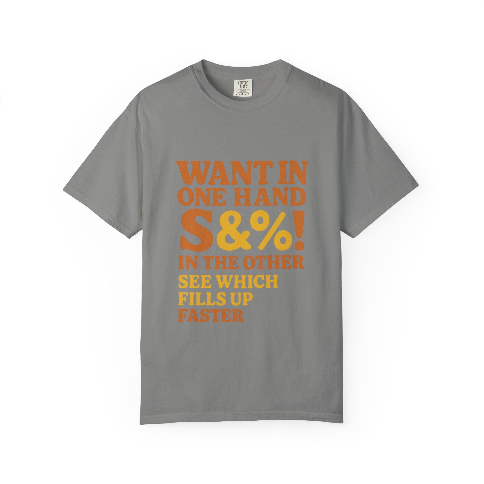 Want In One Hand S&%! In The Other Funny Unisex Garment-Dyed T-shirt
