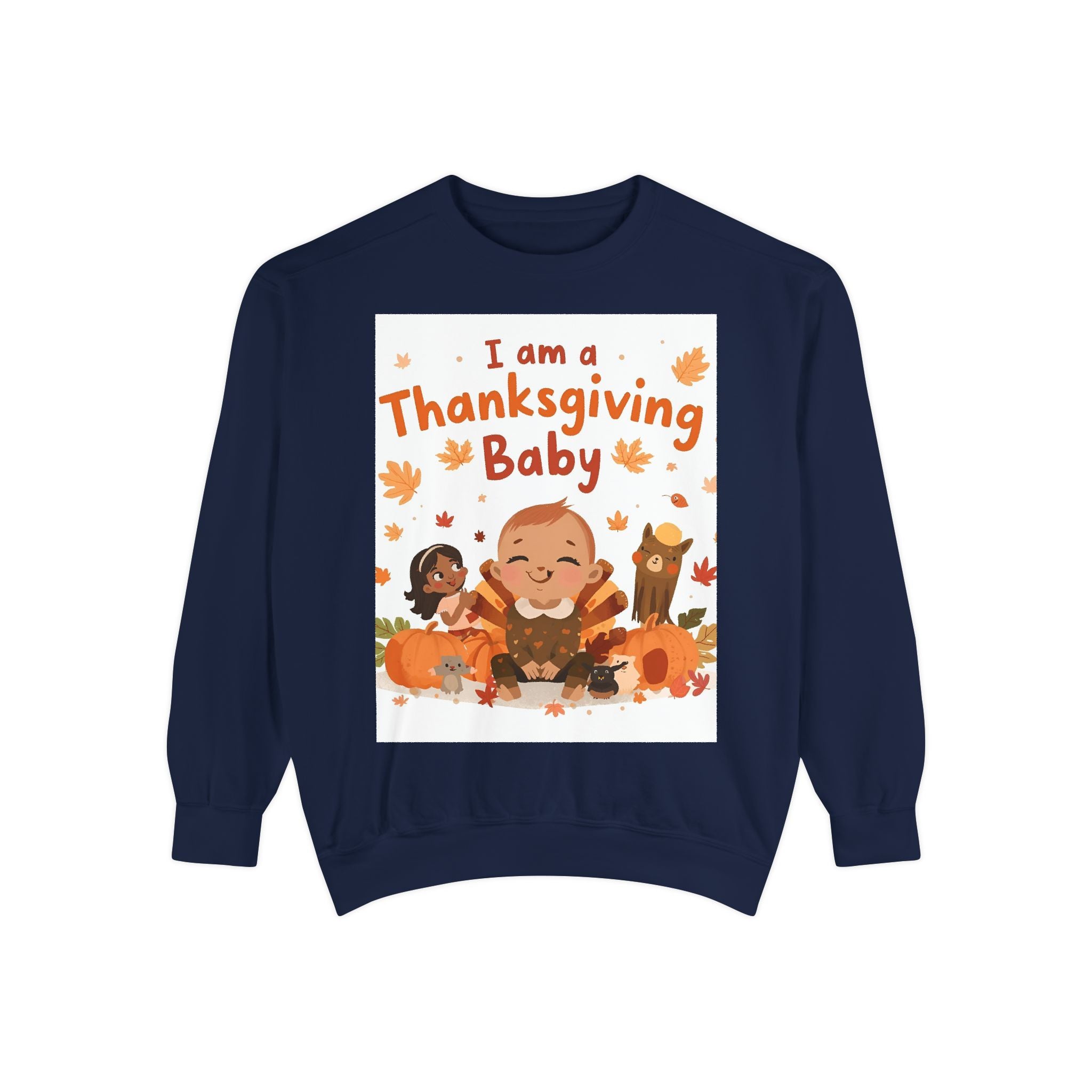 I Am A Thanksgiving Baby Unisex Garment-Dyed Sweatshirt