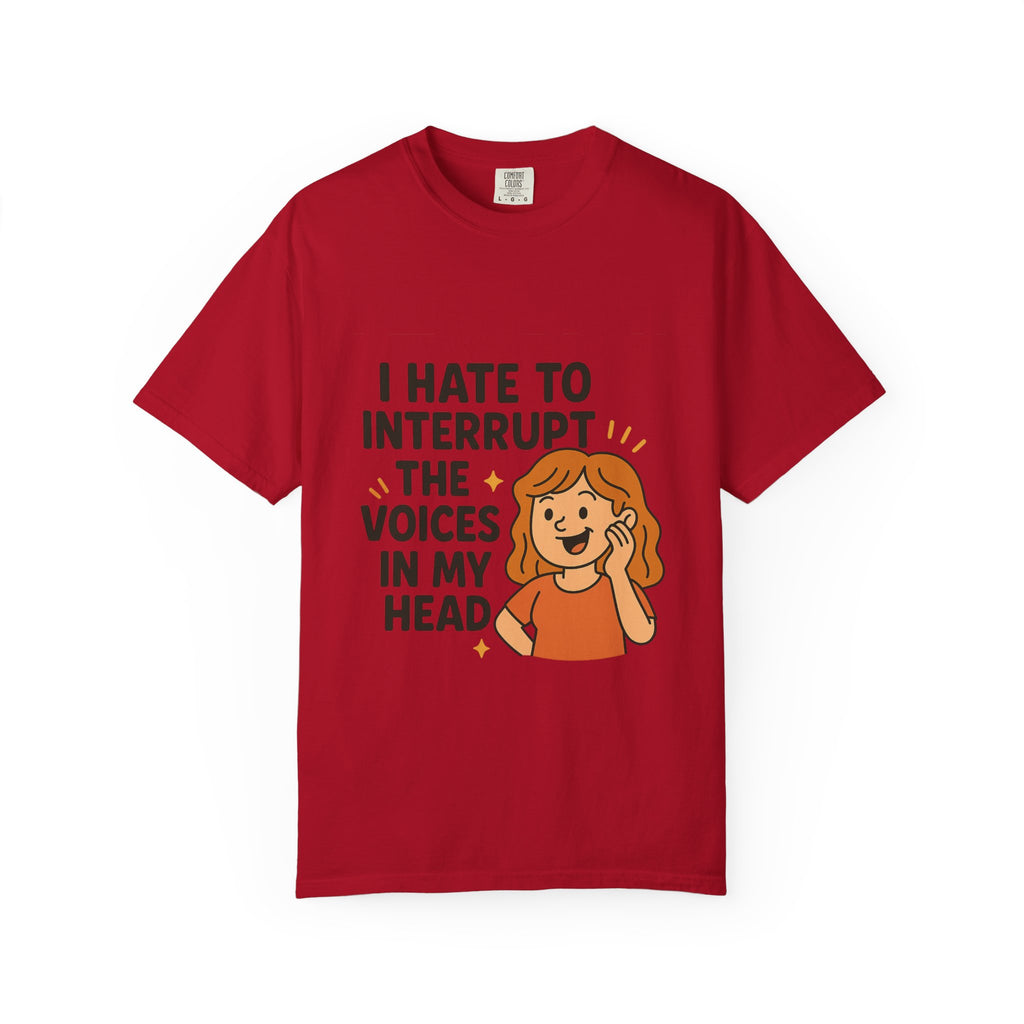 I Hate To Interrupt The Voices In My Head Funny Unisex T-Shirt – I Hate to Interrupt the Voices in My Head